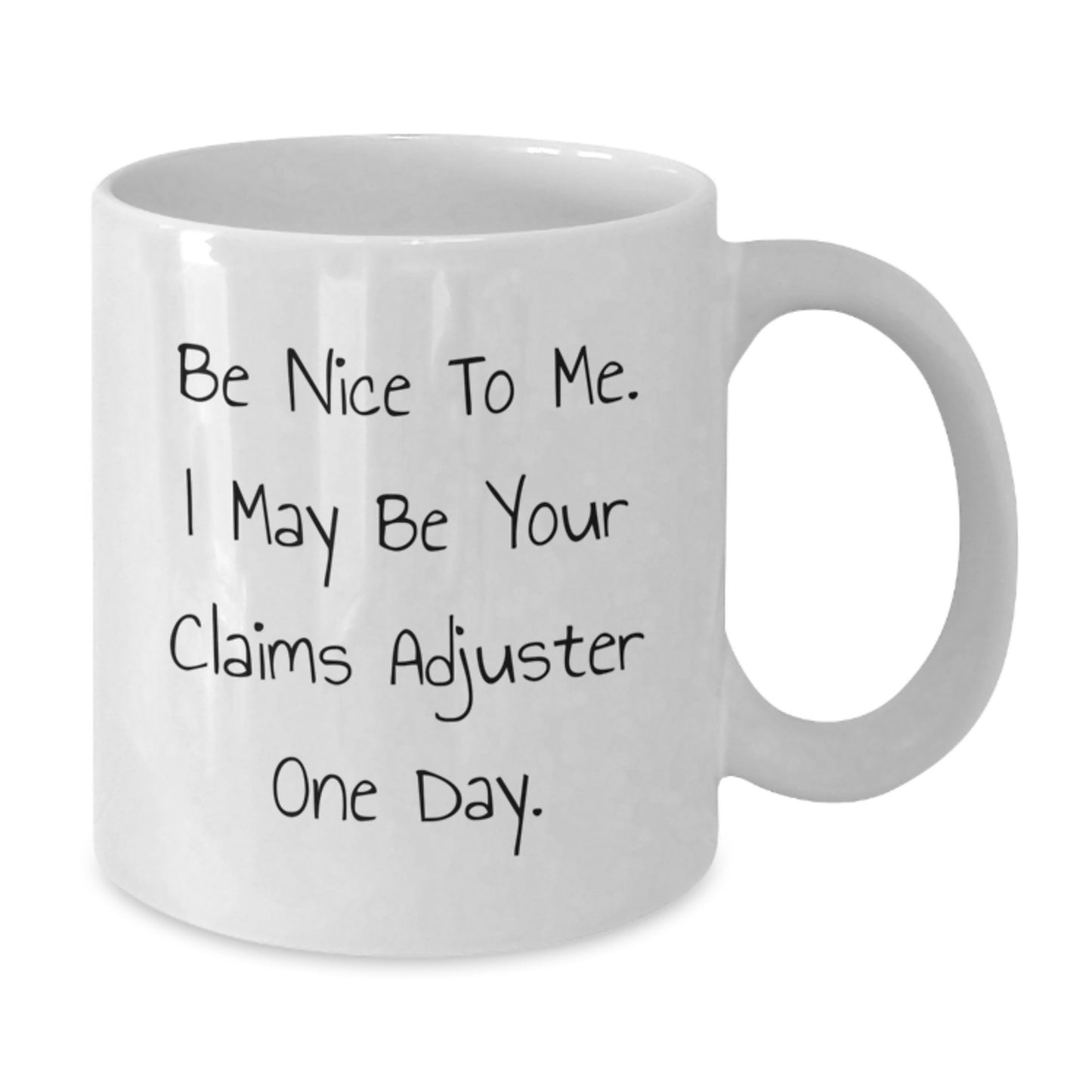 Funny Claims Adjuster Graduation Gift from Coworkers - 'Be Nice To Me' White Coffee Mug, 11oz or 15oz Capacity - Additional