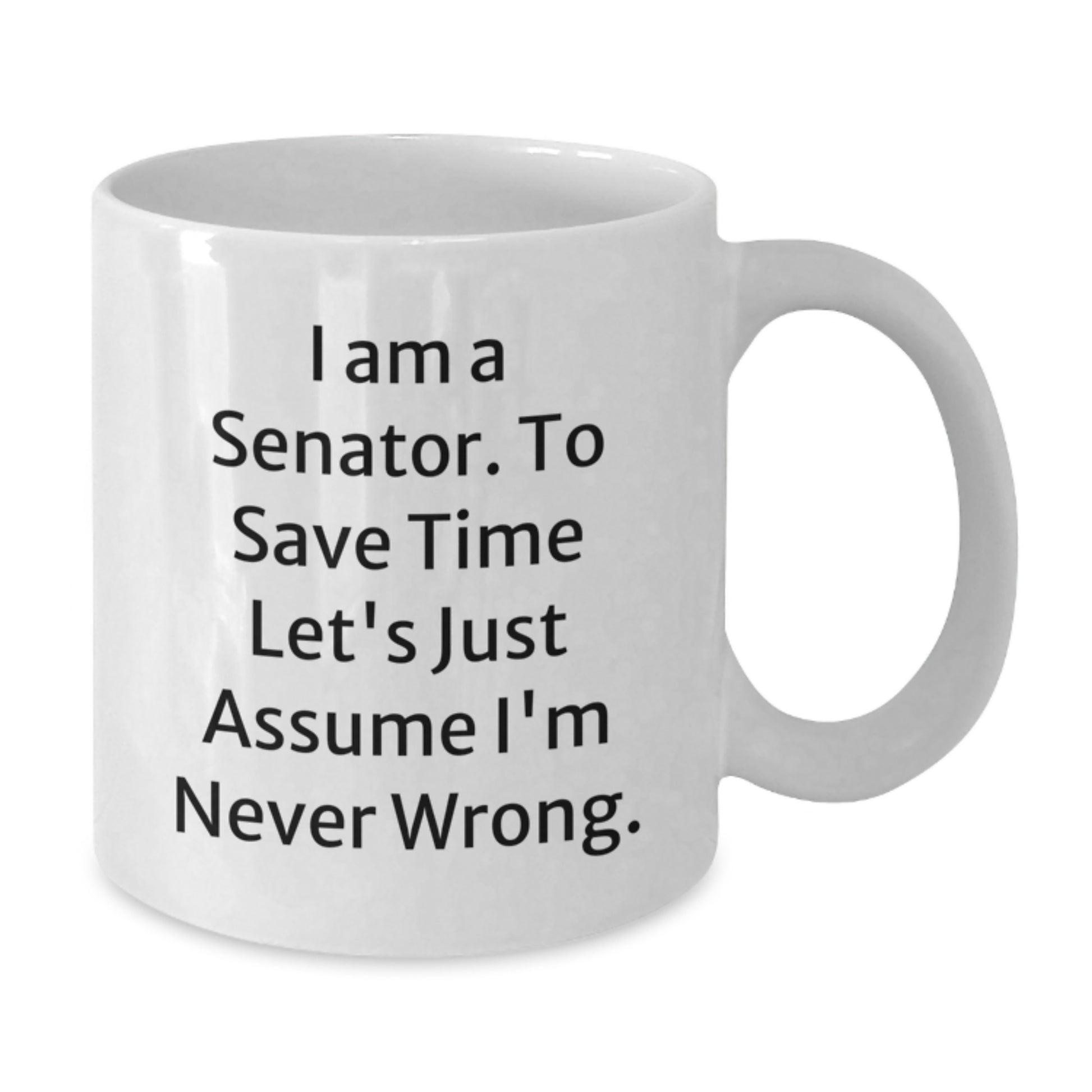Funny Senator White Coffee Mug Gifts for Senator from Friends - I'm Never Wrong - Unique Christmas Memorable Presents - Additional