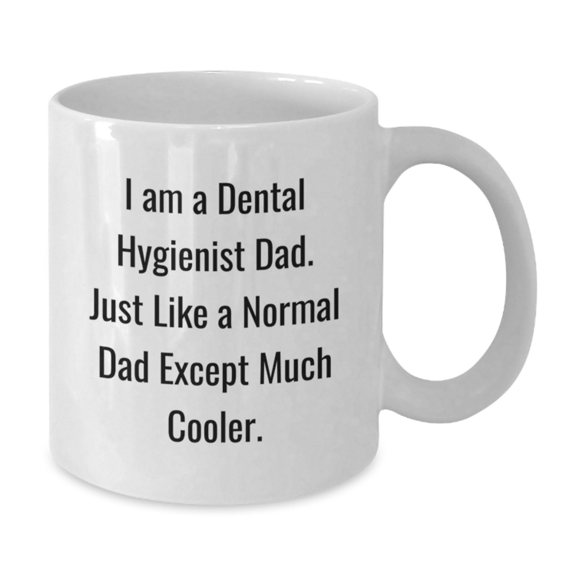 Funny Dental Hygienist Gifts for Dad - White Coffee Mug, Perfect Christmas Unique Gifts from Family to Dad - Additional