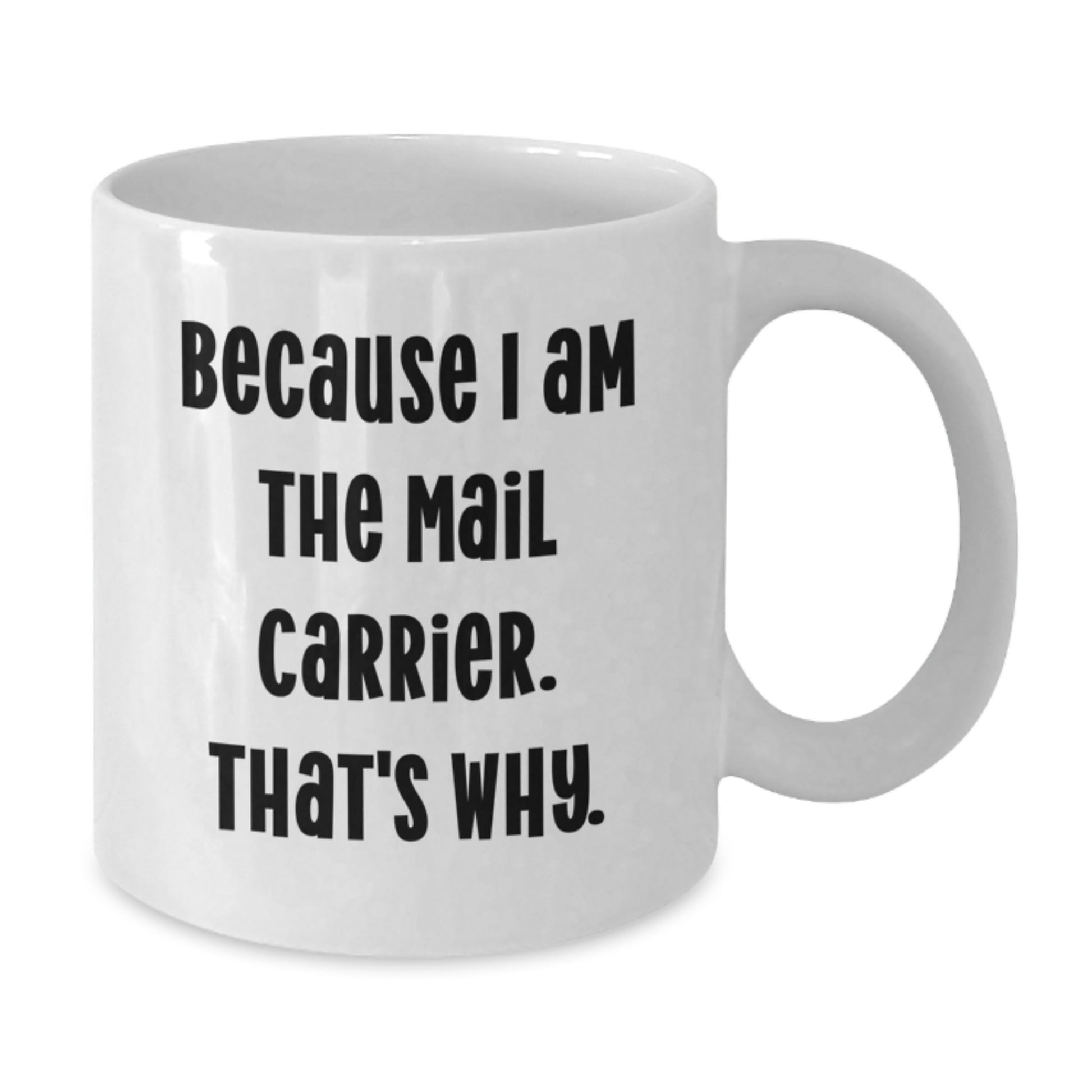 Funny Mail Carrier Gifts for Men, White Coffee Mug - Because I Am The Mail Carrier. That's Why. Christmas Unique Gifts from Family - Additional