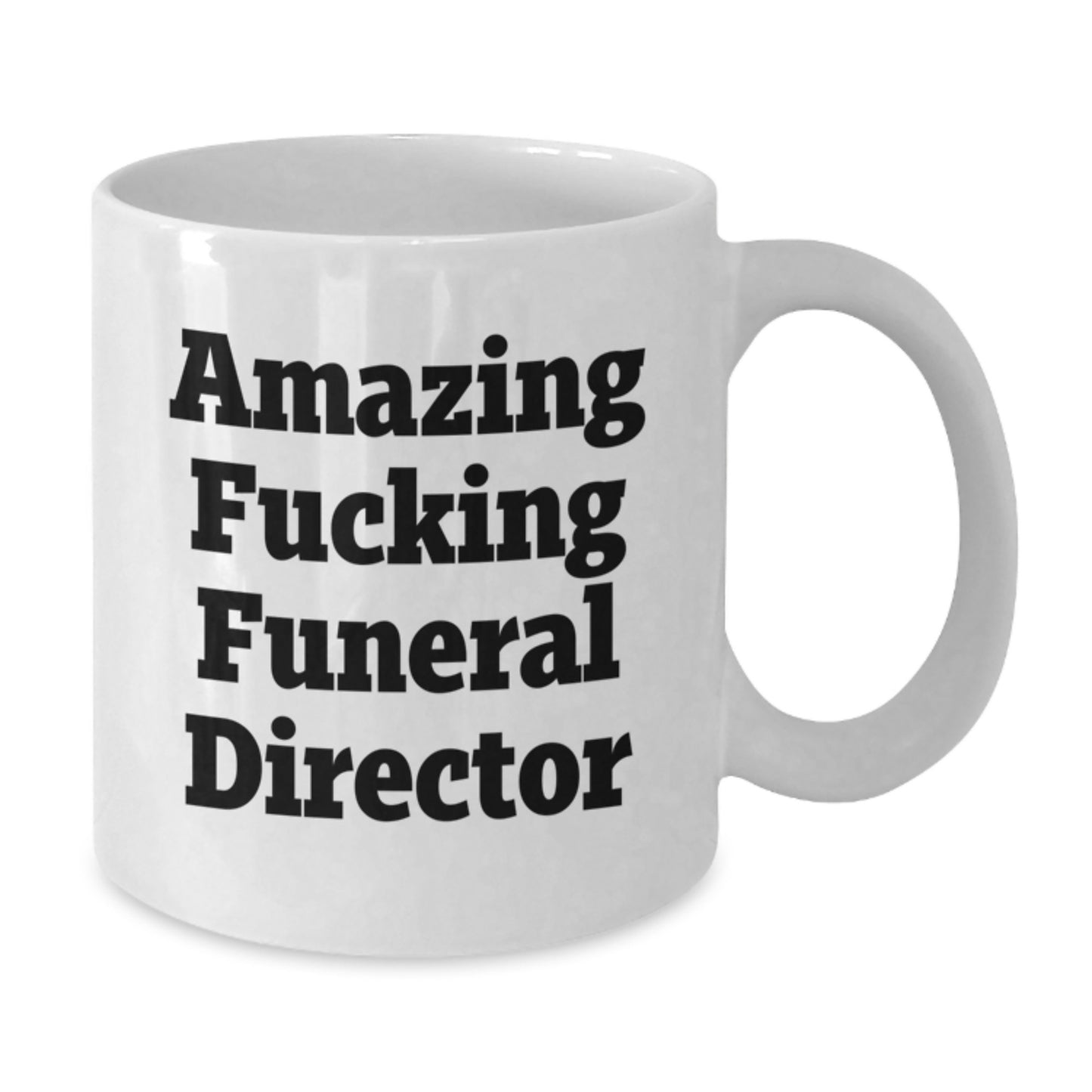 Funny Gifts from Friends for Funeral Director - Amazing F--king White Coffee Mug for Christmas Morning - White Ceramic Mug for Men and Women - Additional