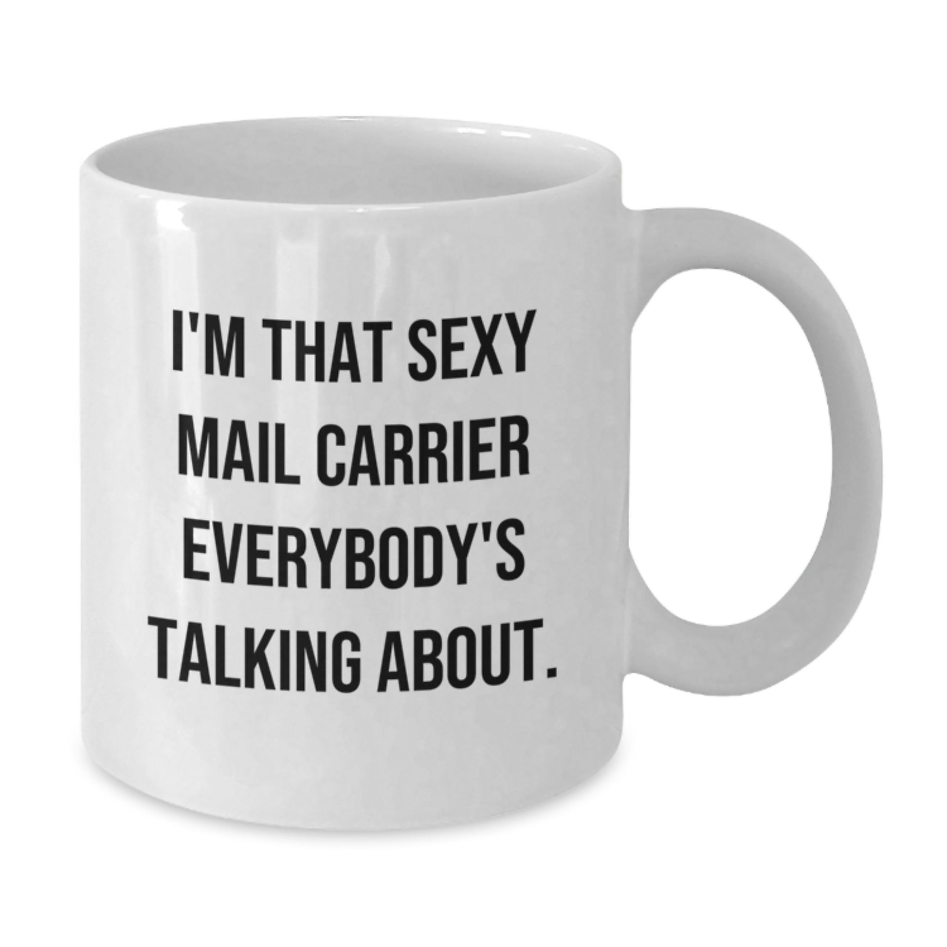 Funny Mail Carrier Gifts for Friends from Coworkers - I'm That Sexy Mail Carrier Everybody's Talking About White Coffee Mug, White Ceramic 11oz or 15oz Capacity, Christmas Unique Gifts - Additional