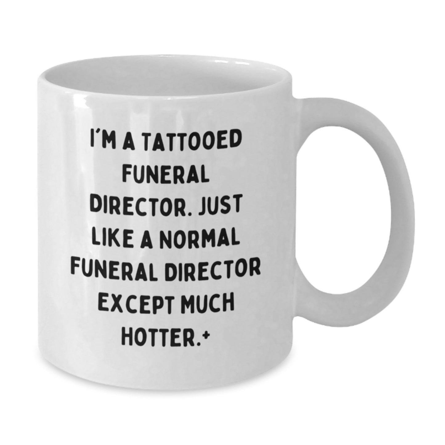 Funeral Director White Coffee Mug - Hotter Than Normal, 'I'm A Tattooed Funeral Director... - Additional
