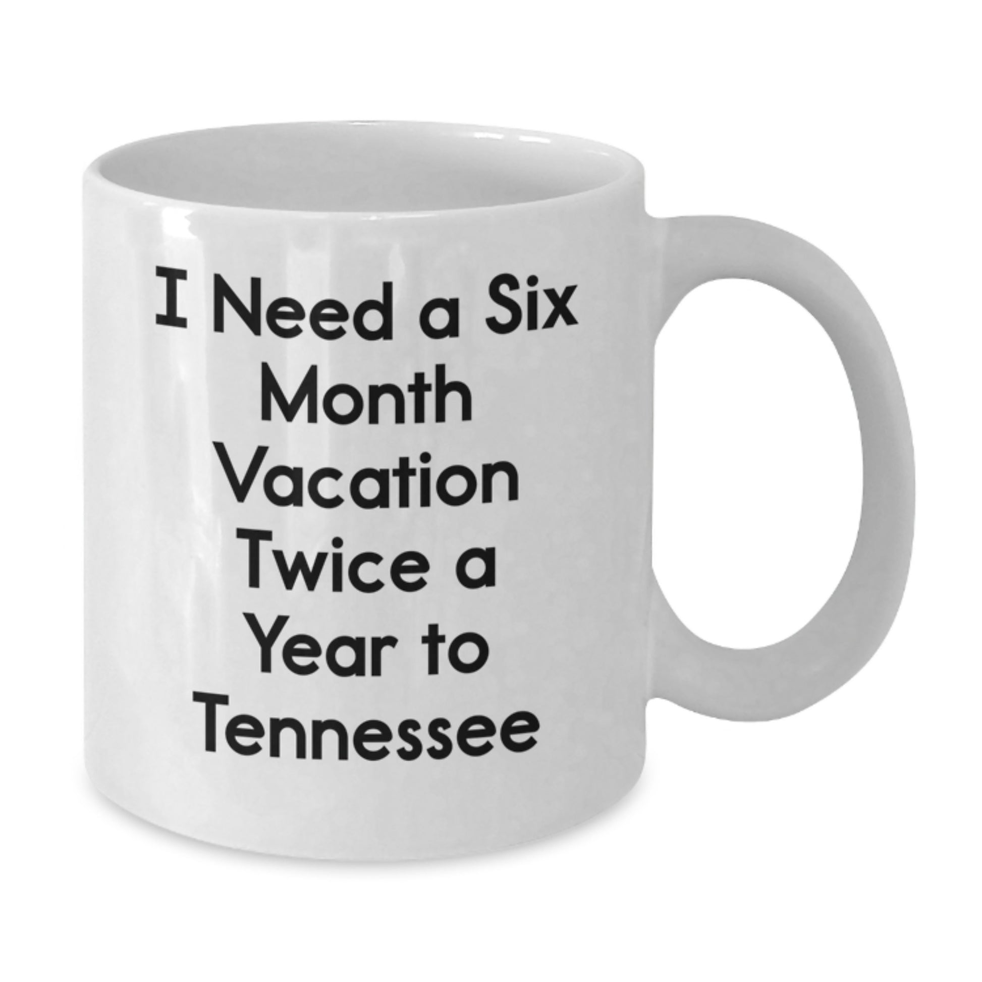 Tennessee Christmas Unique Gifts for Men - 'I Need A Six Month Vacation Twice A Year To Tennessee' Funny Quote White Coffee Mug, Gifts from Men to Tennessee Lovers - Additional