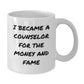 Funny Counselor Gifts for Graduation, I Became A Counselor For The Money And Fame Quote White Coffee Mug, Gifts from Family to Counselor - Additional
