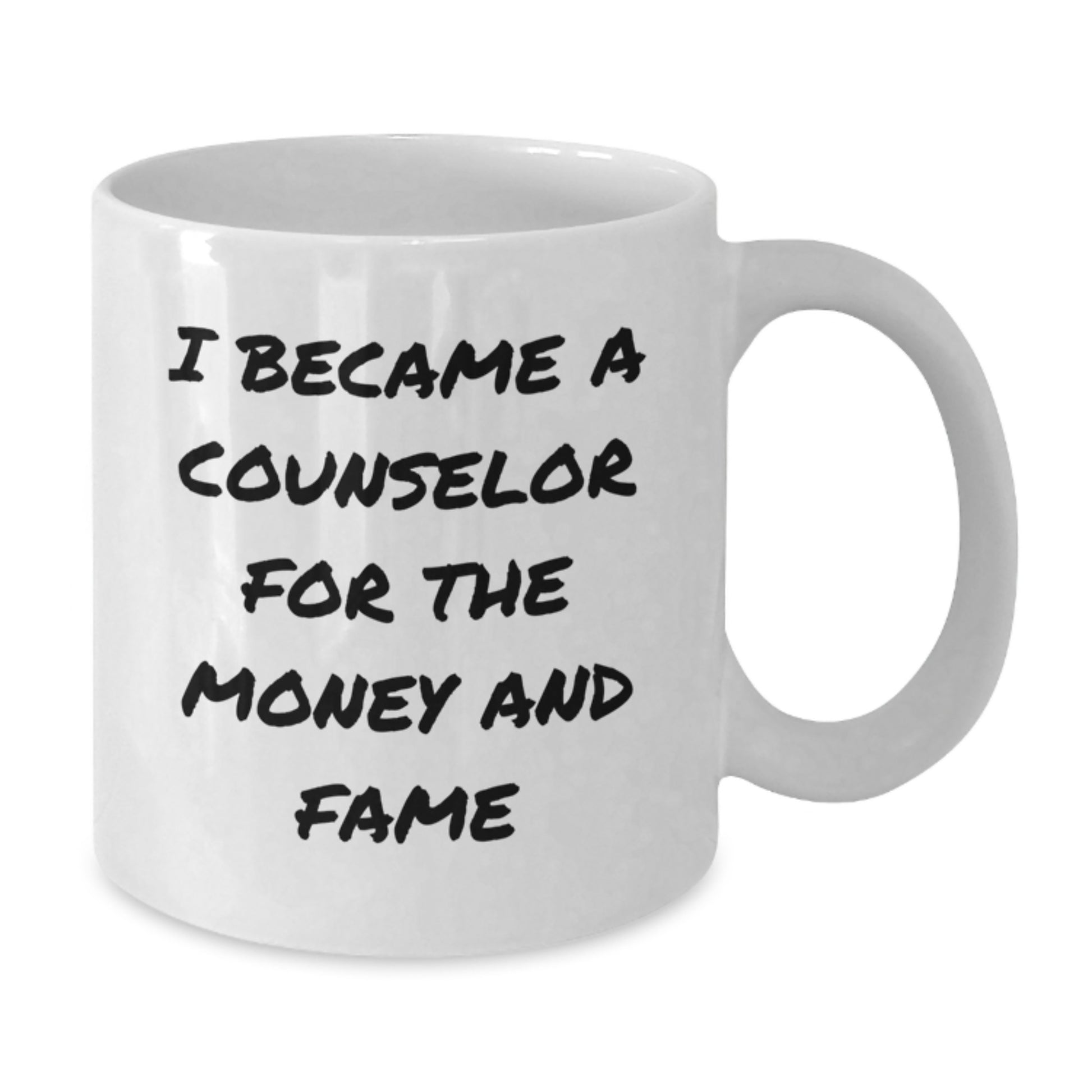 Funny Counselor Gifts for Graduation, I Became A Counselor For The Money And Fame Quote White Coffee Mug, Gifts from Family to Counselor - Additional