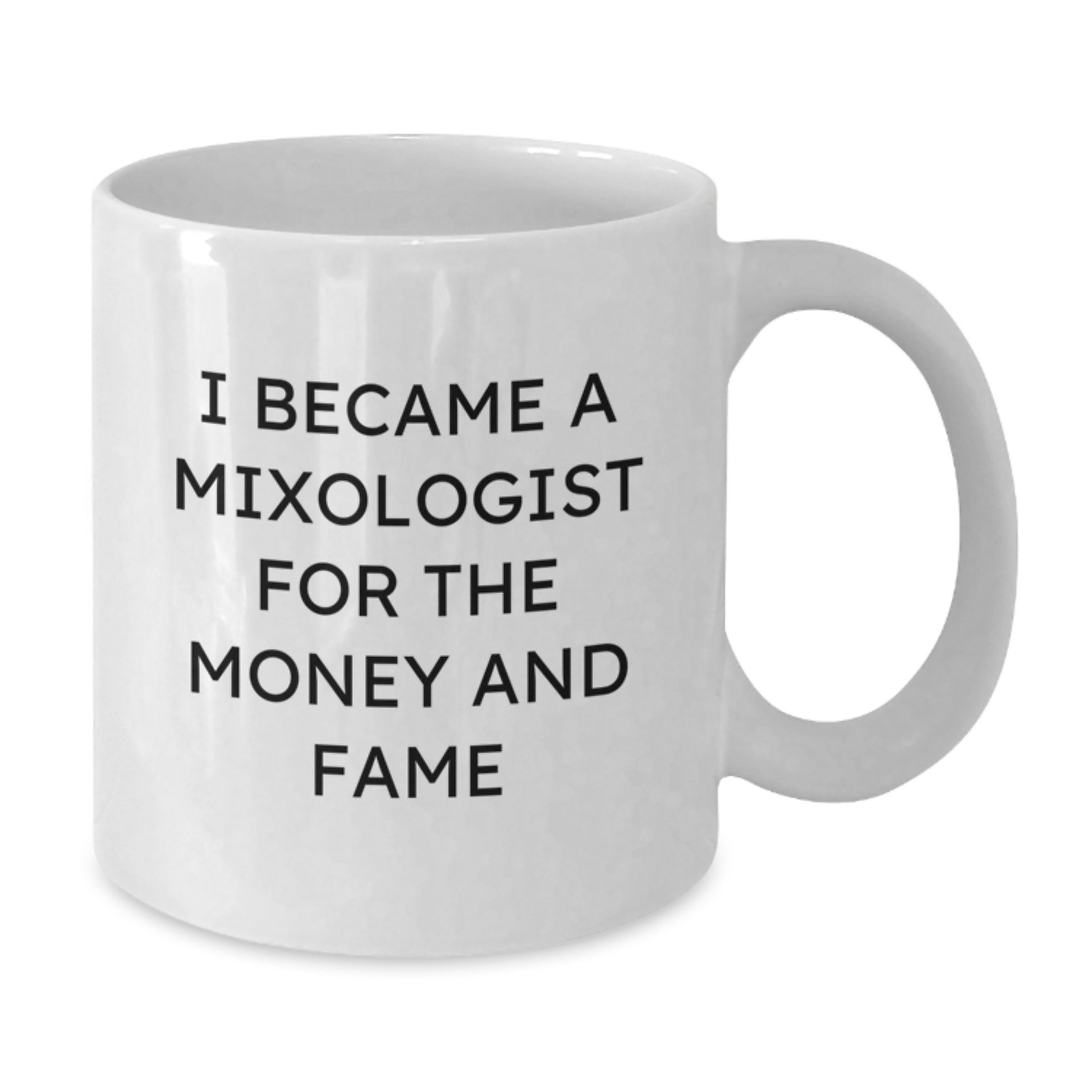 Funny Mixologist Gifts, White Coffee Mug for Him or Her, I Became A Mixologist For The Money And Fame, Graduation Unique Gifts from Men to Women - Additional