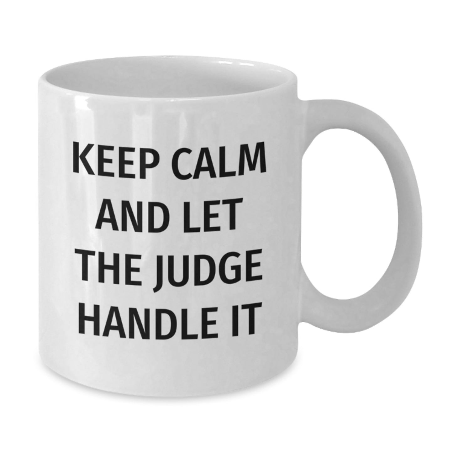 Judge Humor White Coffee Mugs for Judge Enthusiasts, Funny Gifts from Friends and Family to Graduates, 'Keep Calm And Let The Judge Handle It' Quote on White Ceramic Mug for 11oz or 15oz Capacity - Additional