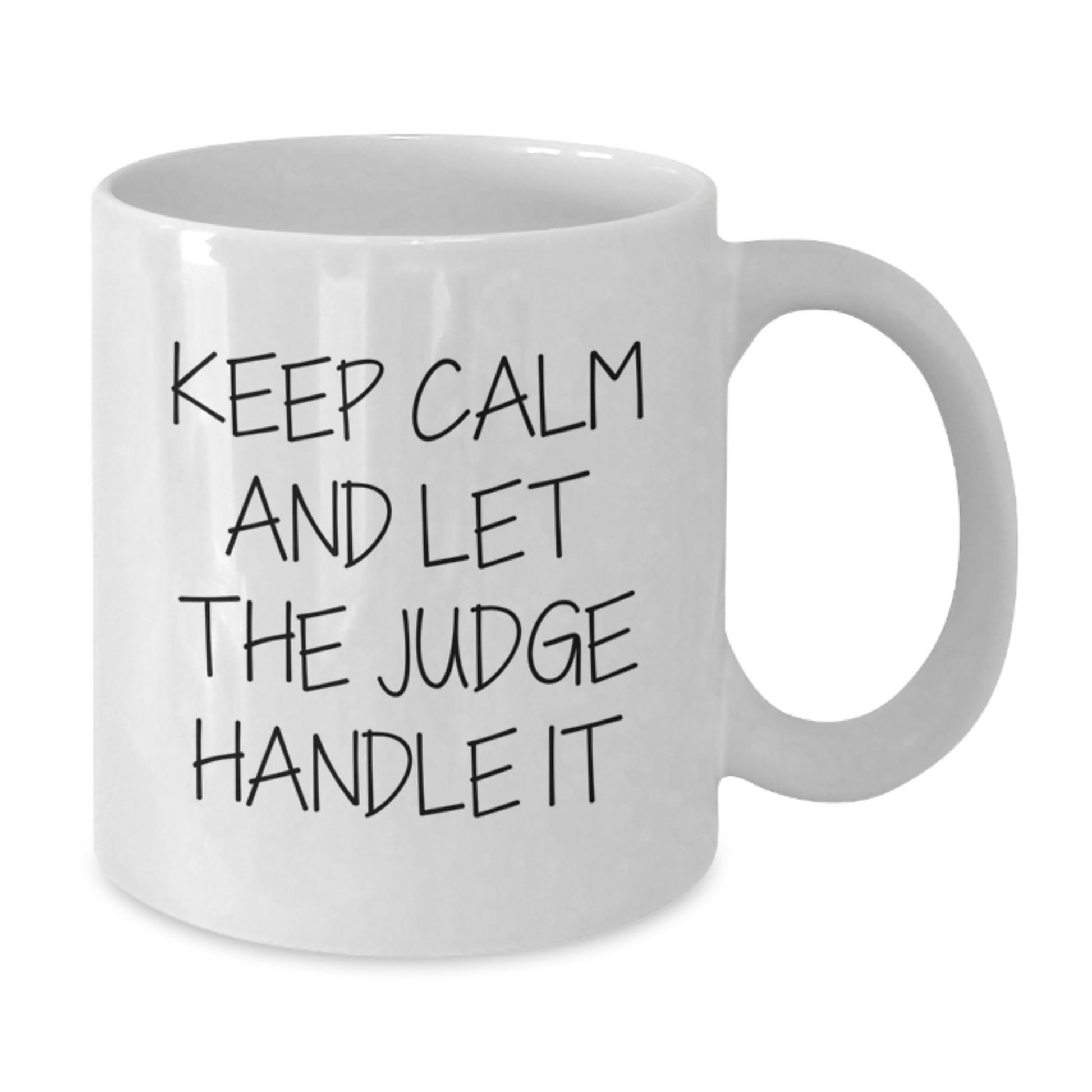 Funny Judge Gifts from Friends for Judge's Graduation, Keep Calm And Let The Judge Handle It White Coffee Mug, 11oz or 15oz Capacity - Additional