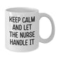 Funny Nurse Gifts from Men to Women Nurse White Coffee Mugs Keep Calm And Let The Nurse Handle It - Additional