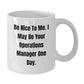 Funny Operations Manager Birthday Unique Gifts from Friends to Operations Manager, Be Nice To Me White Coffee Mug - Additional