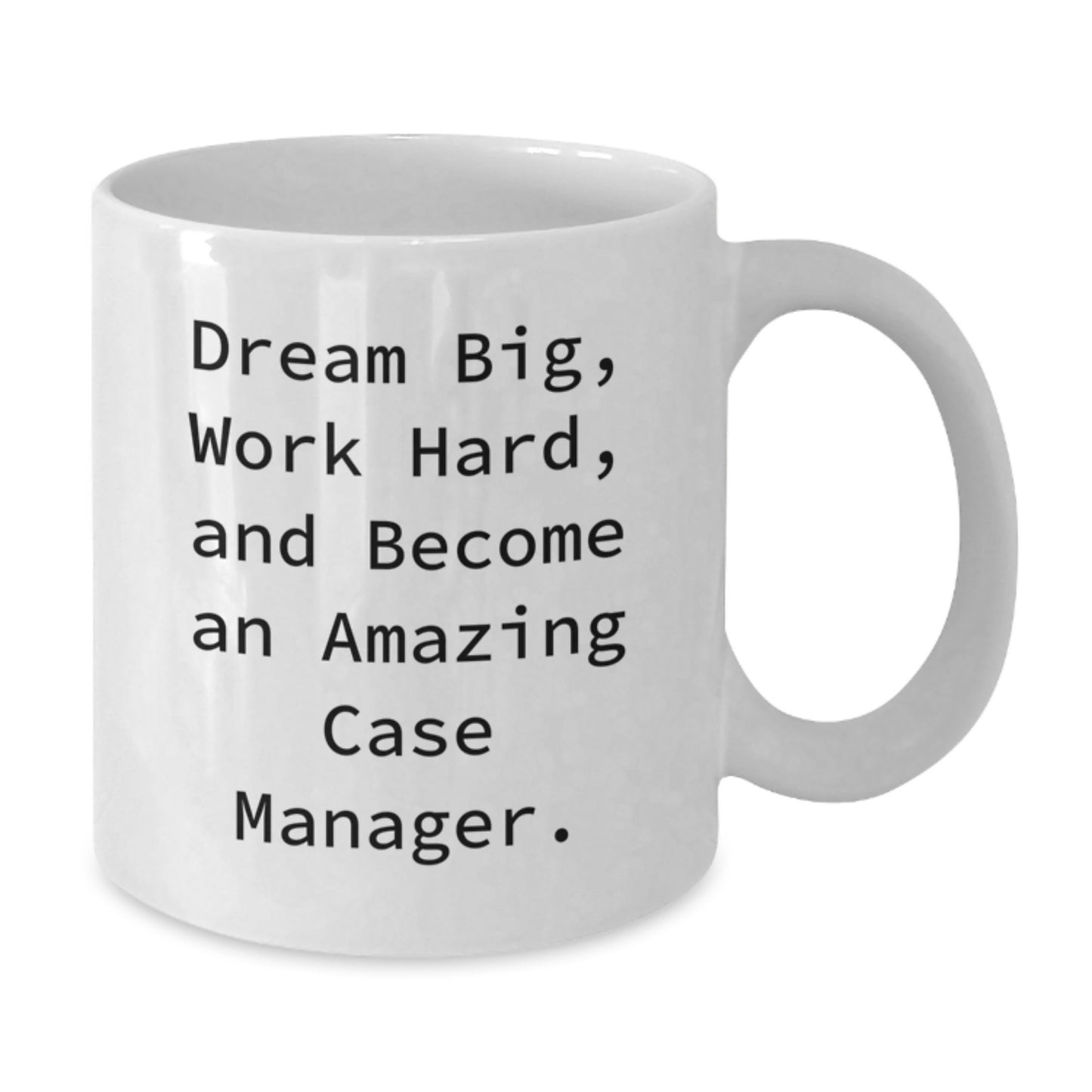 Gifts for Amazing Case Manager, Inspirational White Coffee Mug, Christmas Unique Ideas, Gifts from Friends and Family, 'Dream Big, Work Hard, And Become An Amazing Case Manager.' - Additional