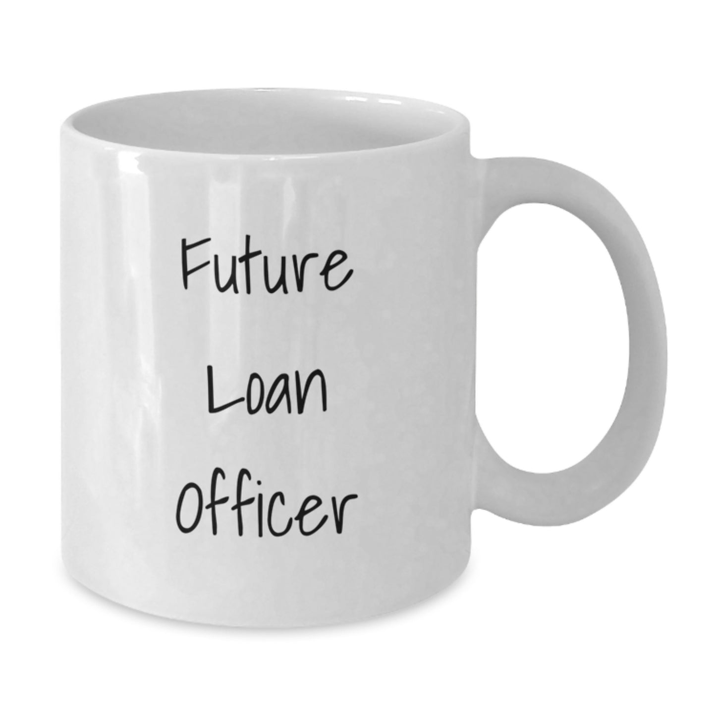 Funny Loan Officer Gifts from Friends - Inspirational Future Loan Officer Quote on White Coffee Mug - Perfect for Christmas Unique Gifts for Loan Officer Men - Additional