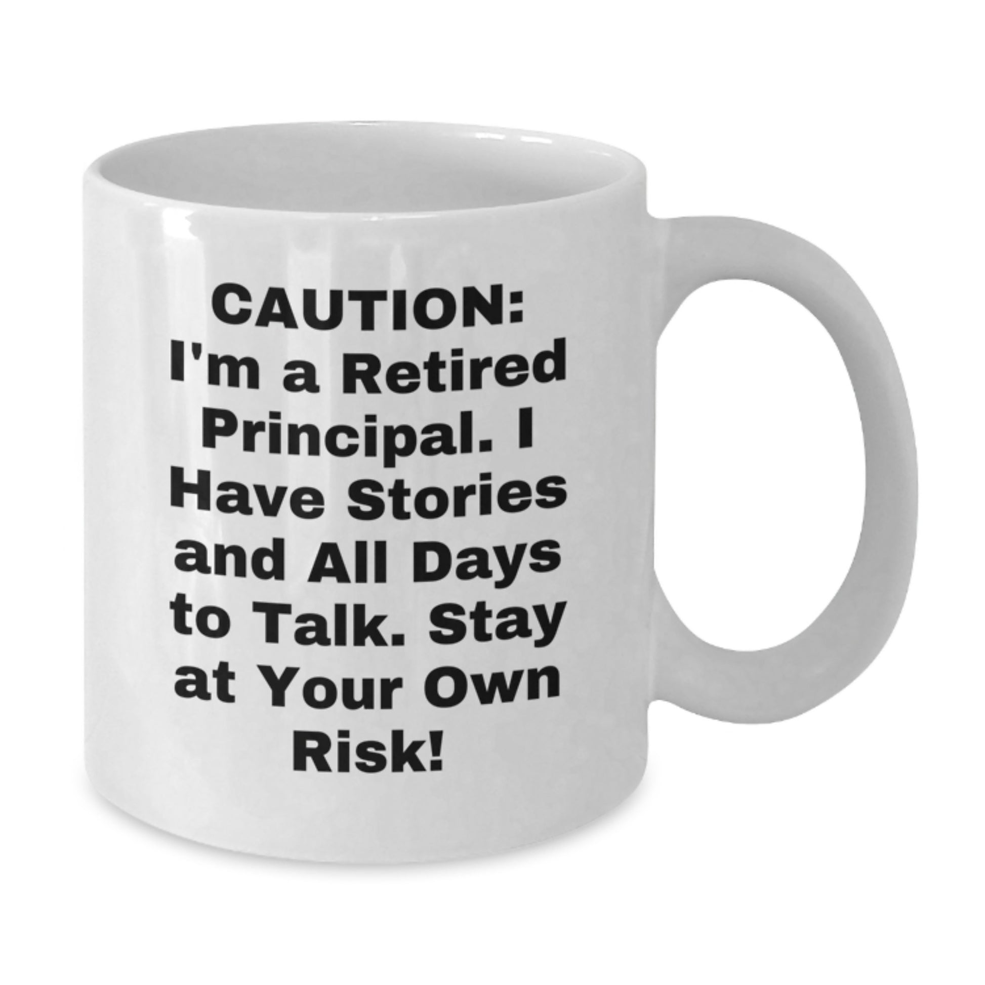 Funny Principal Gifts from Friends for Graduation - White Coffee Mug, 'Caution: I'm A Retired Principal...' - 11oz or 15oz Capacity, Ceramic, Microwave and Dishwasher Safe - Additional