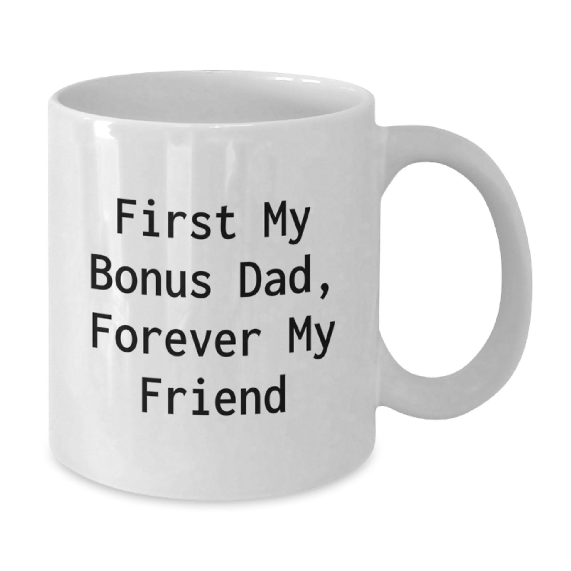 Funny Bonus Dad Gifts for Men from Family - White Coffee Mug 'First My Bonus Dad, Forever My Friend' Christmas Unique - Additional