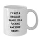 Funny Nanny Gifts from Men to Nannies, White Coffee Mug with 'I'm Not A Regular Nanny. I'm A F--king Awesome Nanny.' Quote, Perfect for Christmas Unique Gifts - Additional