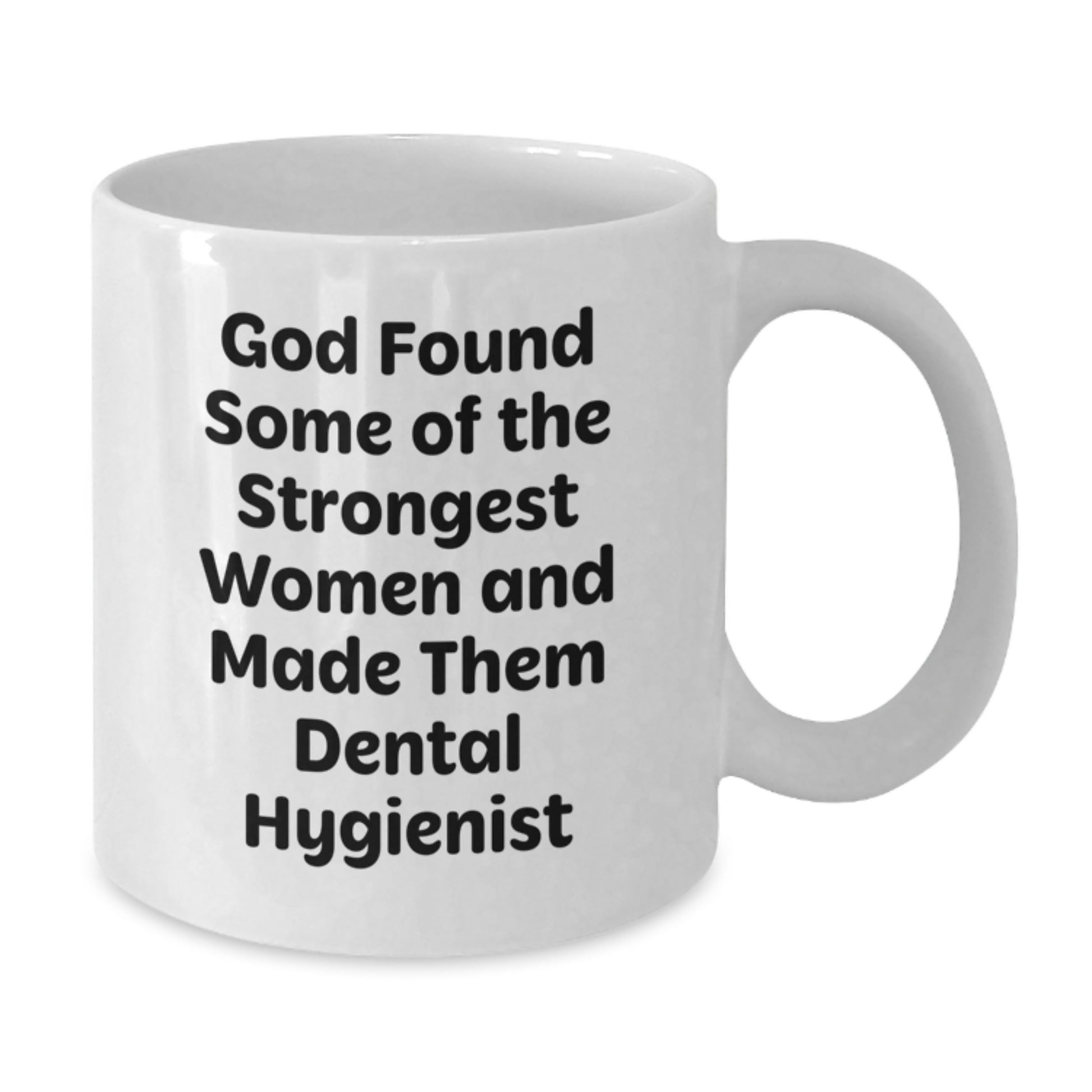 Funny Dental Hygienist Gifts from Friends - White Coffee Mug 'God Found Some Of The Strongest Women And Made Them Dental Hygienist' Christmas Unique Gifts for Women - Additional