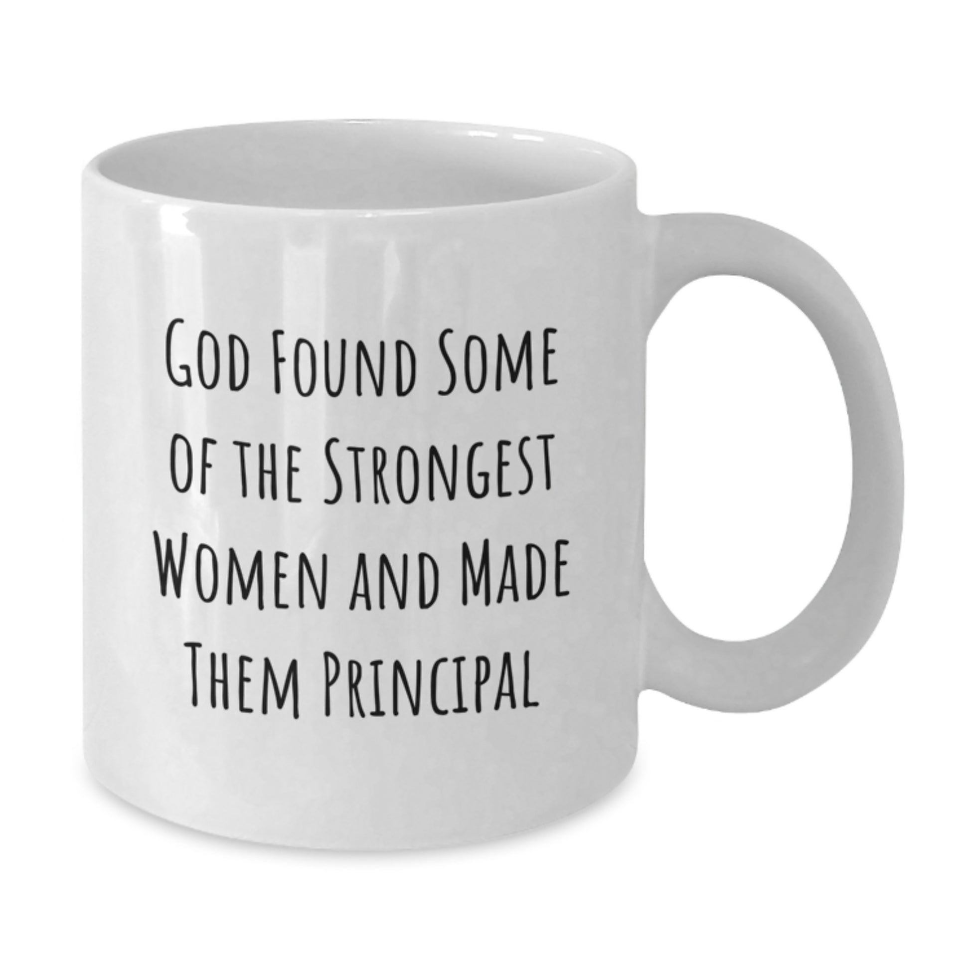 Funny Principal Gifts from Men to Principals White Coffee Mug, God Found Some Of The Strongest Women And Made Them Principal, Christmas Unique Gifts - Additional