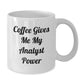Funny Analyst White Coffee Mug, Christmas Unique Gifts for Analyst, Gifts from Friends, 'Coffee Gives Me My Analyst Power' Quote - Additional