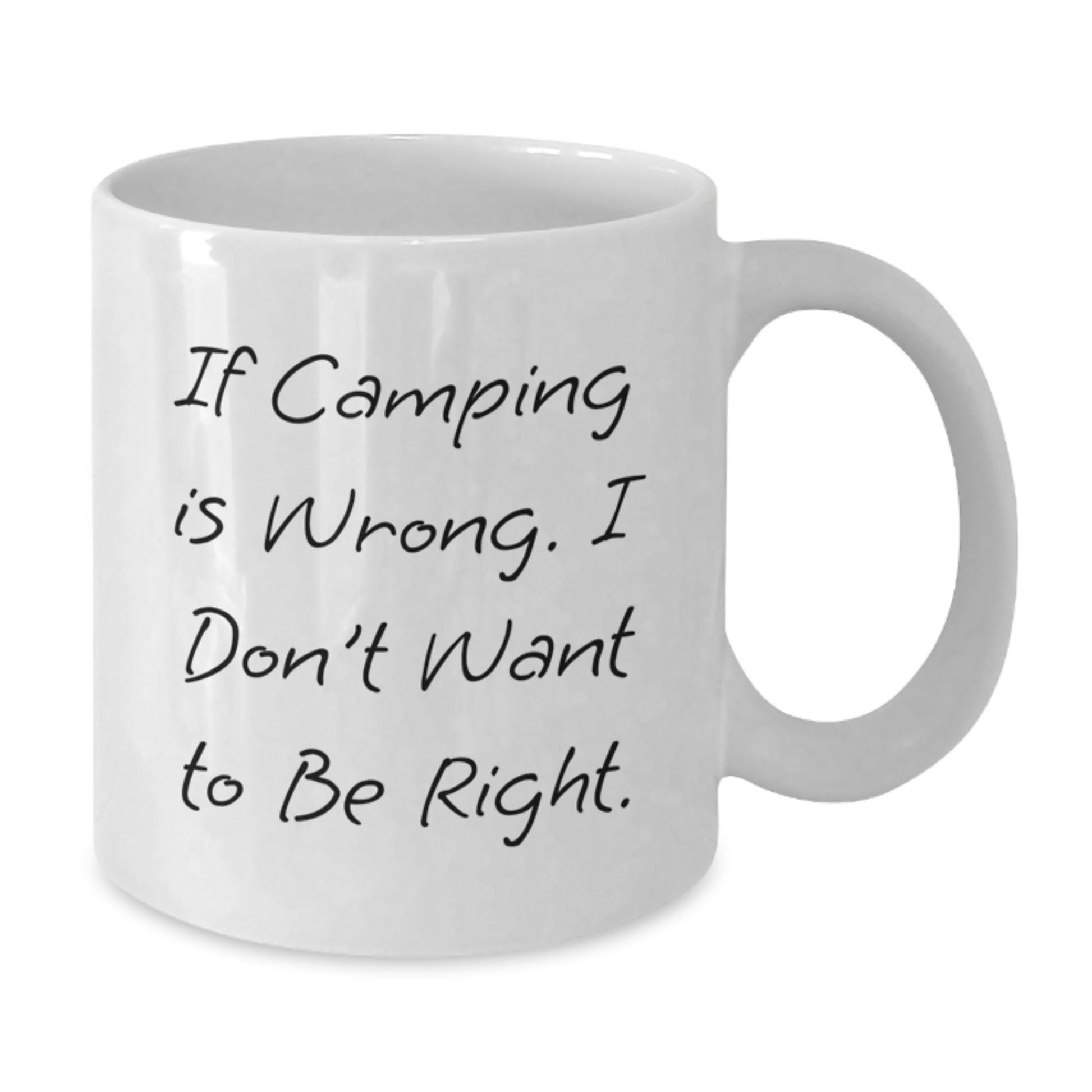 Camping Funny White Coffee Mug Gifts from Friends for Outdoor Enthusiasts, If Camping Is Wrong, I Don't Want To Be Right, Birthday Unique Gifts - Additional