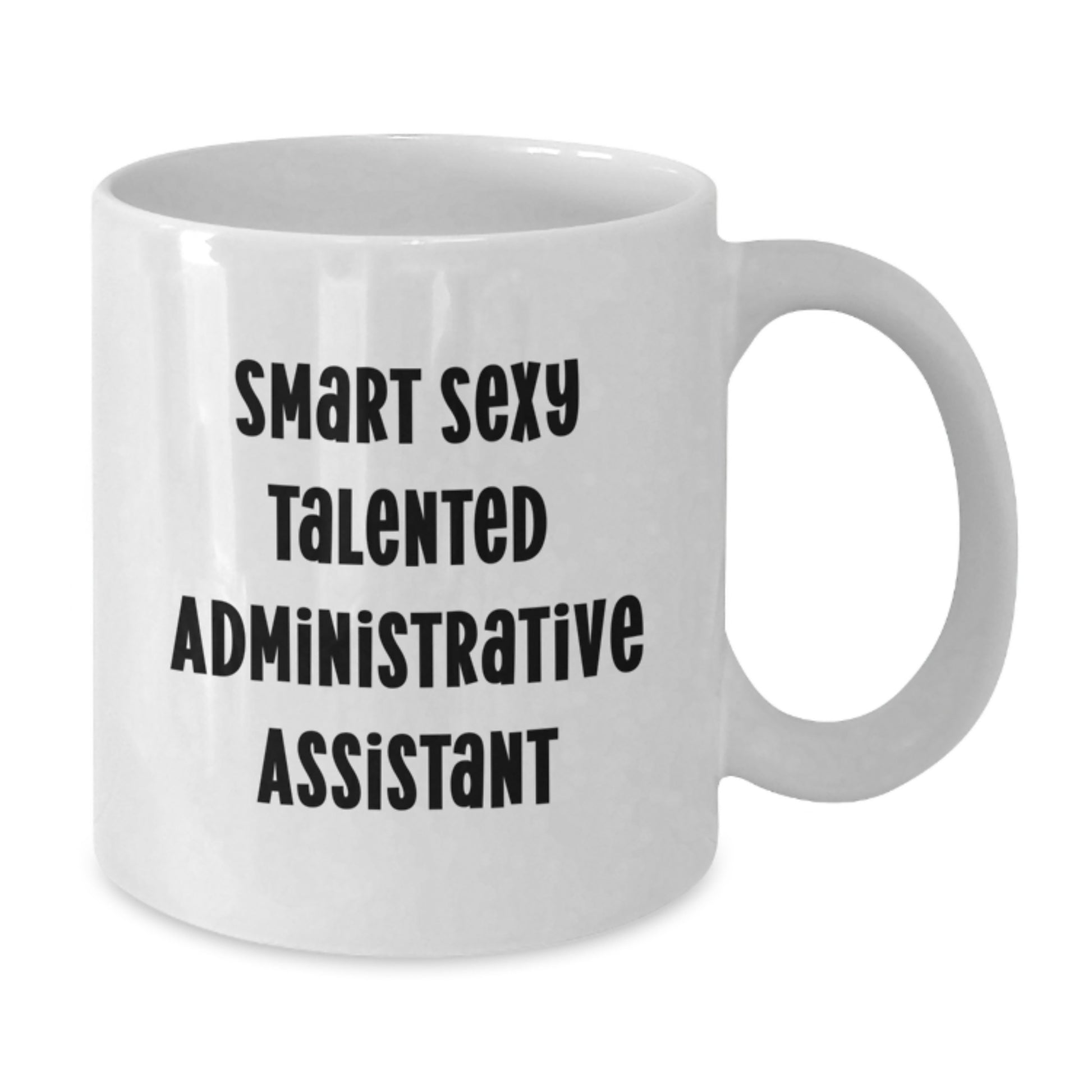 Funny Quotes for Administrative Assistant Gifts - Smart Sexy Talented Christmas Unique Mugs for Coworkers or Family, White Coffee Mug 11oz or 15oz - Additional