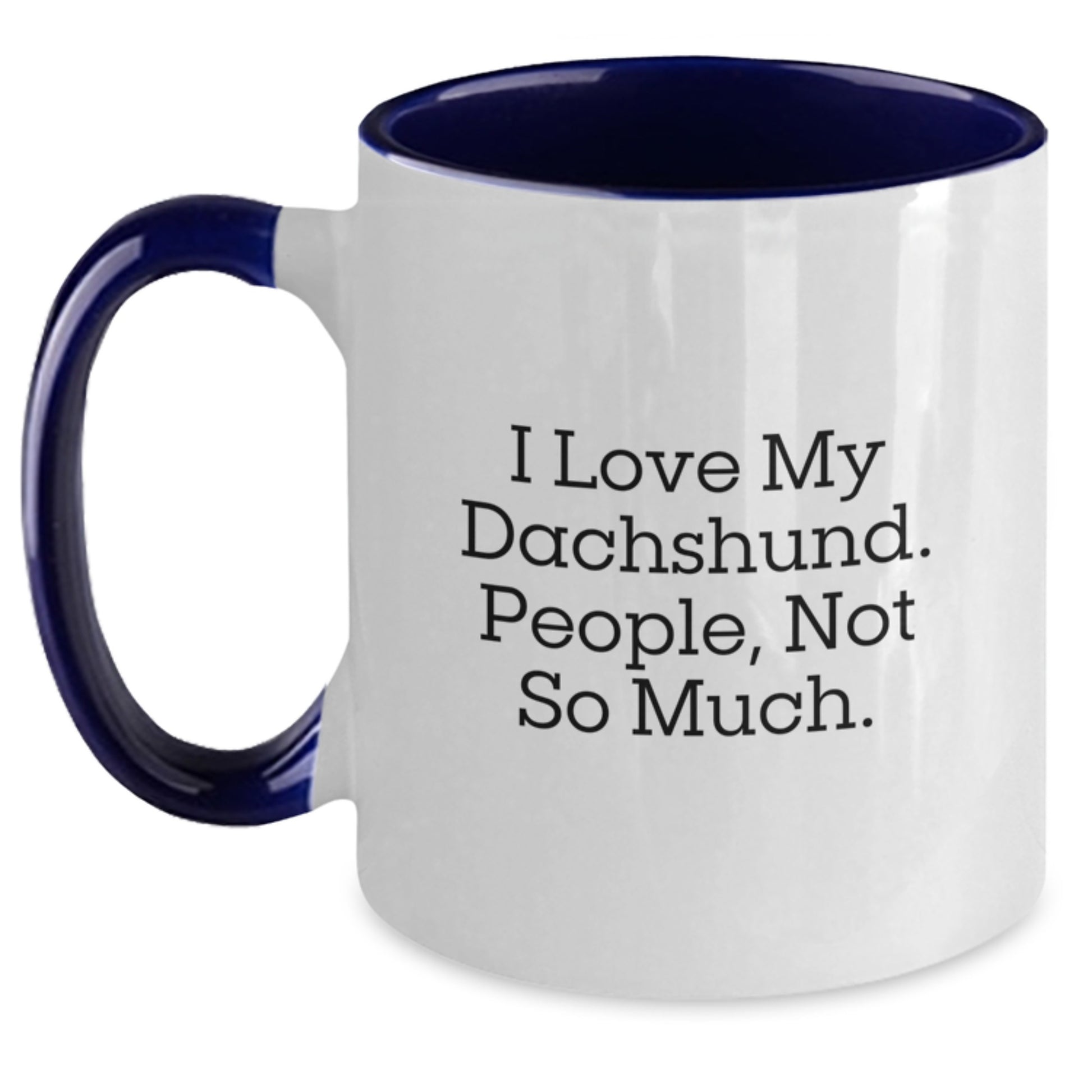 Funny Dachshund Dog Gifts from Men to Friends - I Love My Dachshund. People, Not So Much. Two Tone Coffee Mug for Graduation - Main