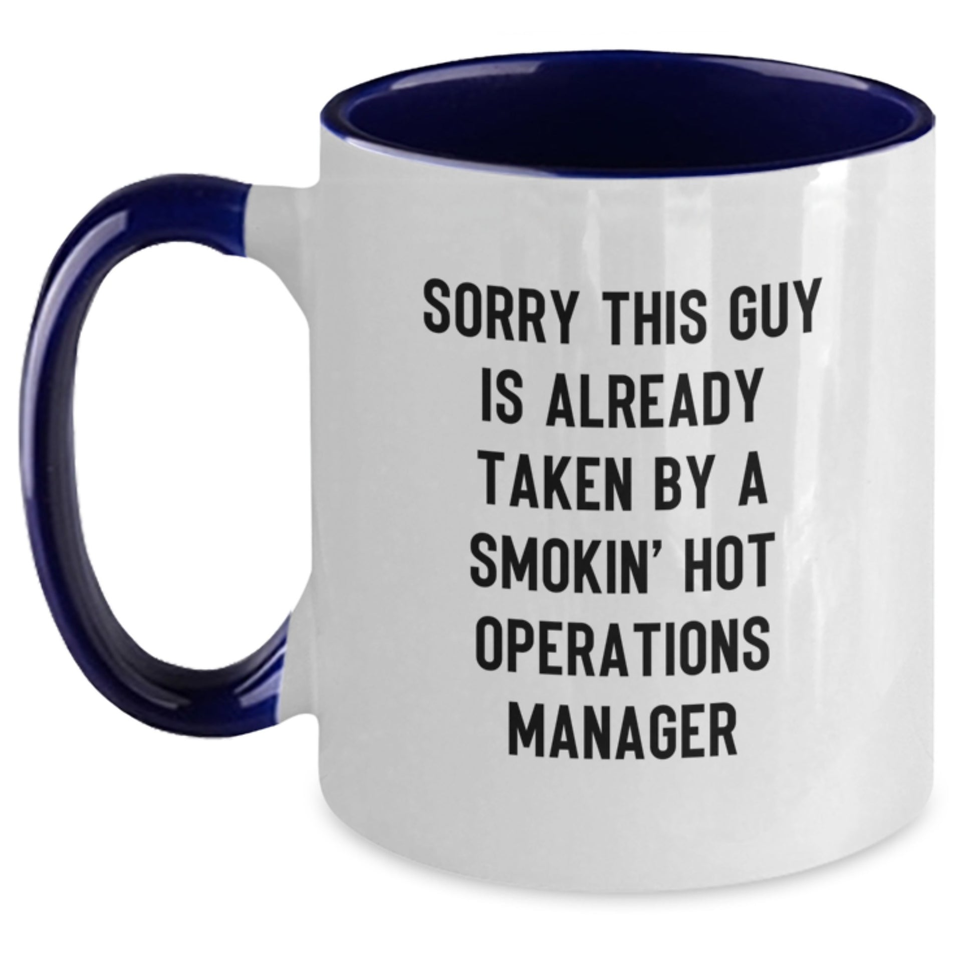 Funny Operations Manager Birthday Unique Gifts from Friends to Operations Manager, Two Tone Coffee Mug with Quote 'Sorry This Guy Is Already Taken By A Smokin' Hot Operations Manager' - Main