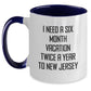 Gifts from Friends and Family, 'I Need A Six Month Vacation Twice A Year To New Jersey' New Jersey Two Tone Coffee Mug, Unique Christmas Unique Gifts - Main