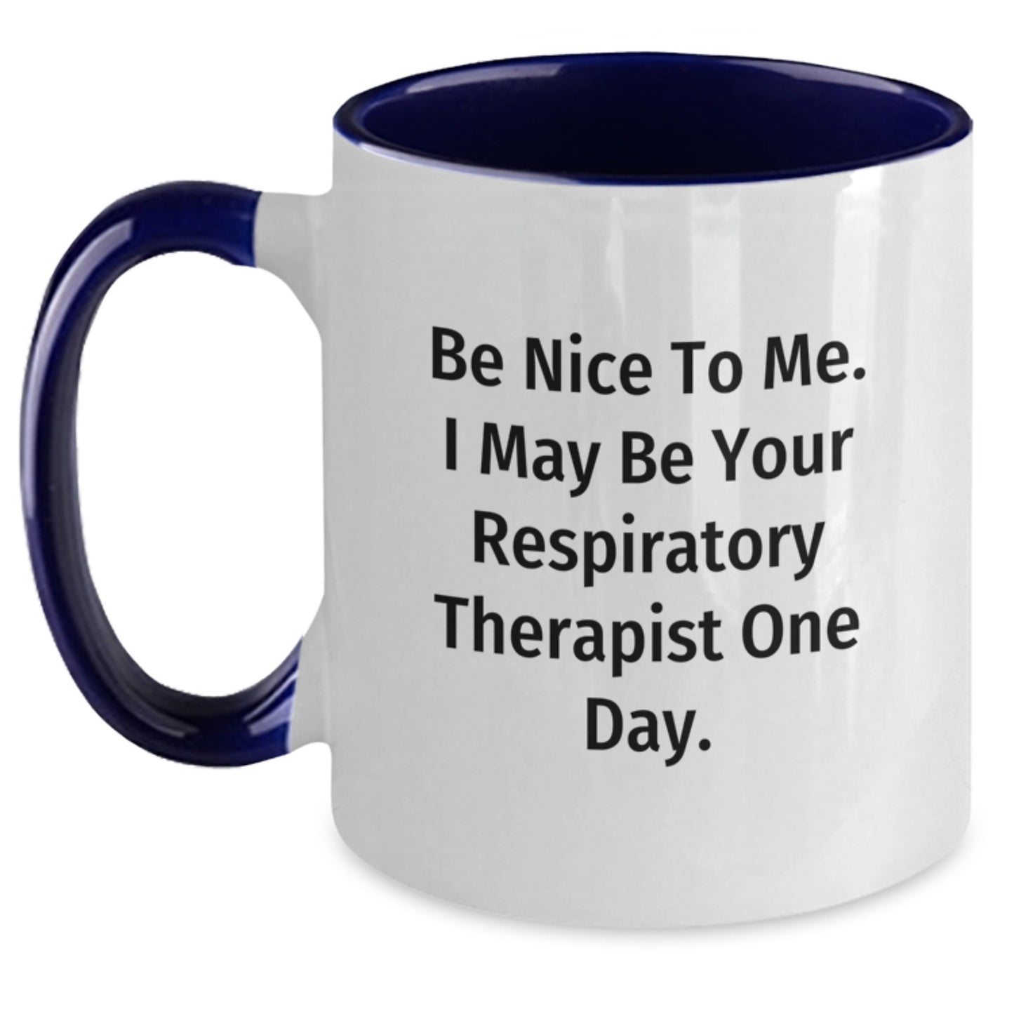 Funny Respiratory Therapist Gifts for Him or Her - Be Nice to Me, I May Be Your RT One Day - Two Tone Coffee Mug for Graduation - Main