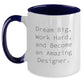 Gifts from Friends to Designer Enthusiasts, Funny Two Tone Coffee Mug, Dream Big - Main