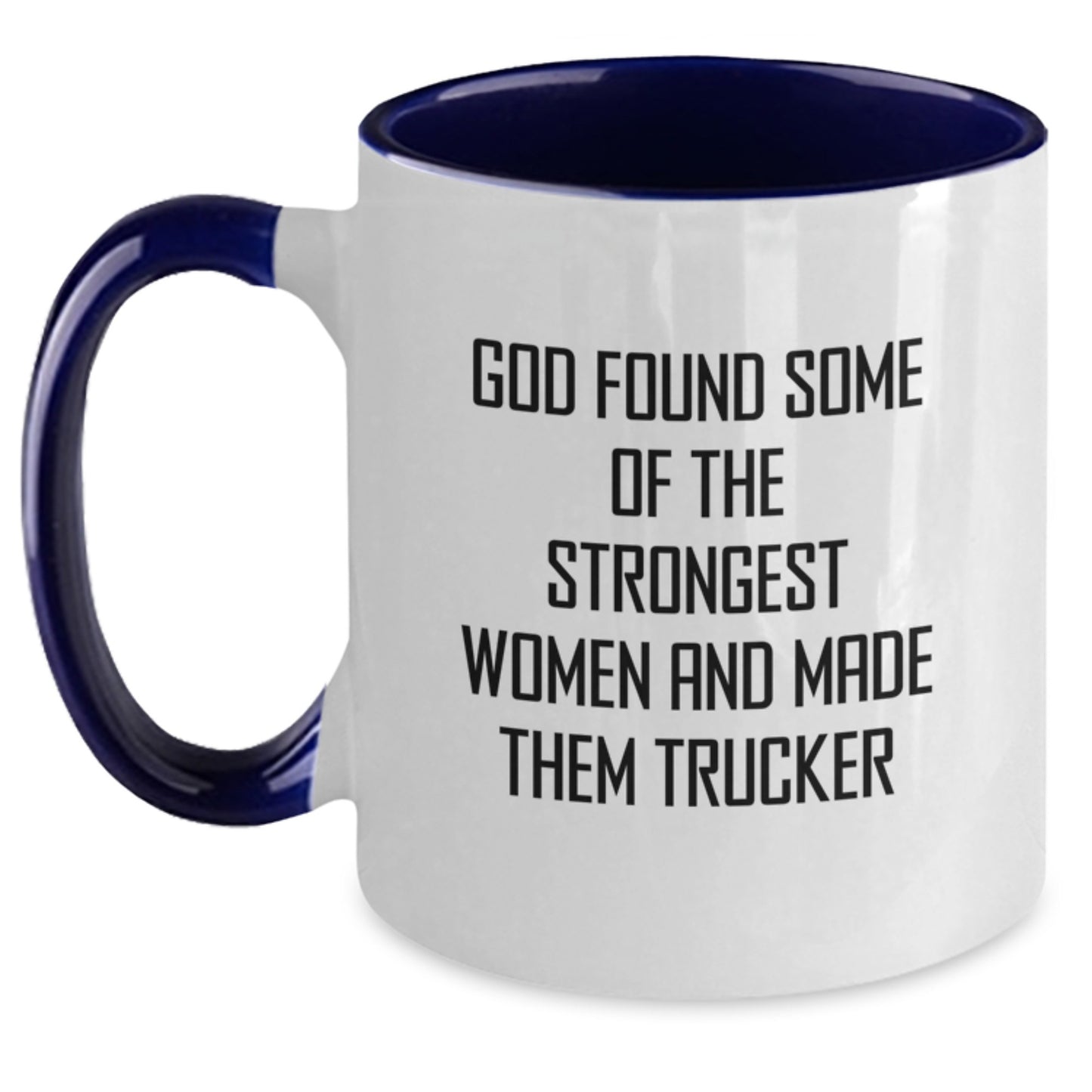 Funny Trucker Gifts for Men from Friends, Women, or Family - Two Tone Coffee Mug 'God Found Some Of The Strongest Women And Made Them Trucker' Christmas Unique - Main