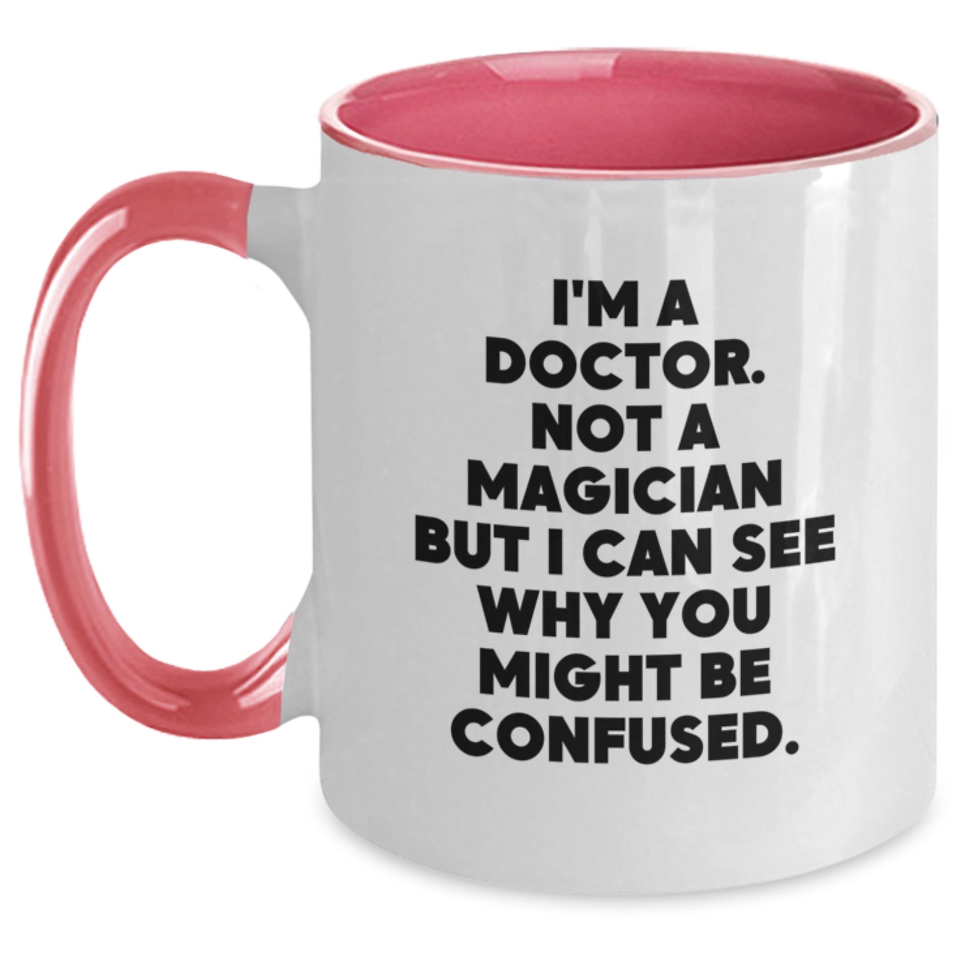 Funny Doctor Gifts, I'm A Doctor Not A Magician But I Can See Why You Might Be Confused, Two Tone Coffee Mug, Birthday Unique Possessions from Friends to Family - Main