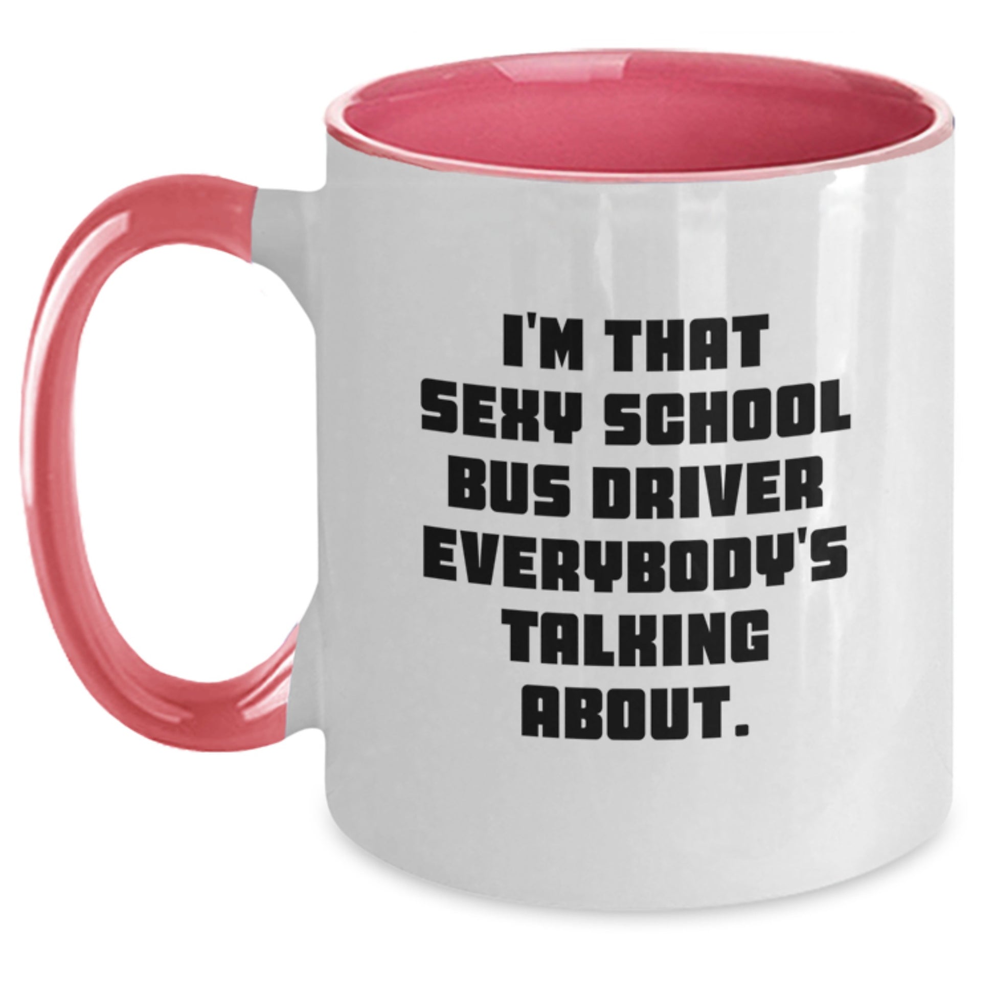 Funny School Bus Driver Gifts from Men to Men, Unique Christmas Unique Gifts for School Bus Driver, Two Tone Coffee Mug with I'm That Sexy School Bus Driver Everybody's Talking About. - Main