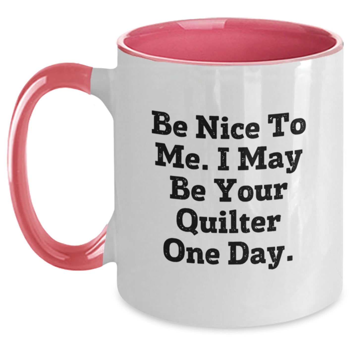 Quilter Gifts from Friends - Funny Two Tone Coffee Mug, 'Be Nice To Me' - Birthday Unique Gifts for Quilter, 11oz, Ceramic, Microwave and Dishwasher Safe - Main