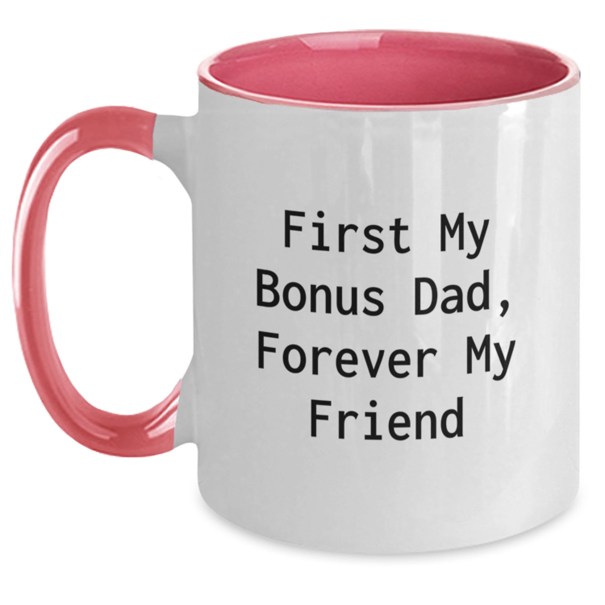 Funny Bonus Dad Gifts - Two Tone Coffee Mug - 'First My Bonus Dad, Forever My Friend' - Gifts from Men to Bonus Dad for Christmas - Main