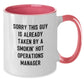 Funny Operations Manager Birthday Unique Gifts from Friends to Operations Manager, Two Tone Coffee Mug with Quote 'Sorry This Guy Is Already Taken By A Smokin' Hot Operations Manager' - Additional