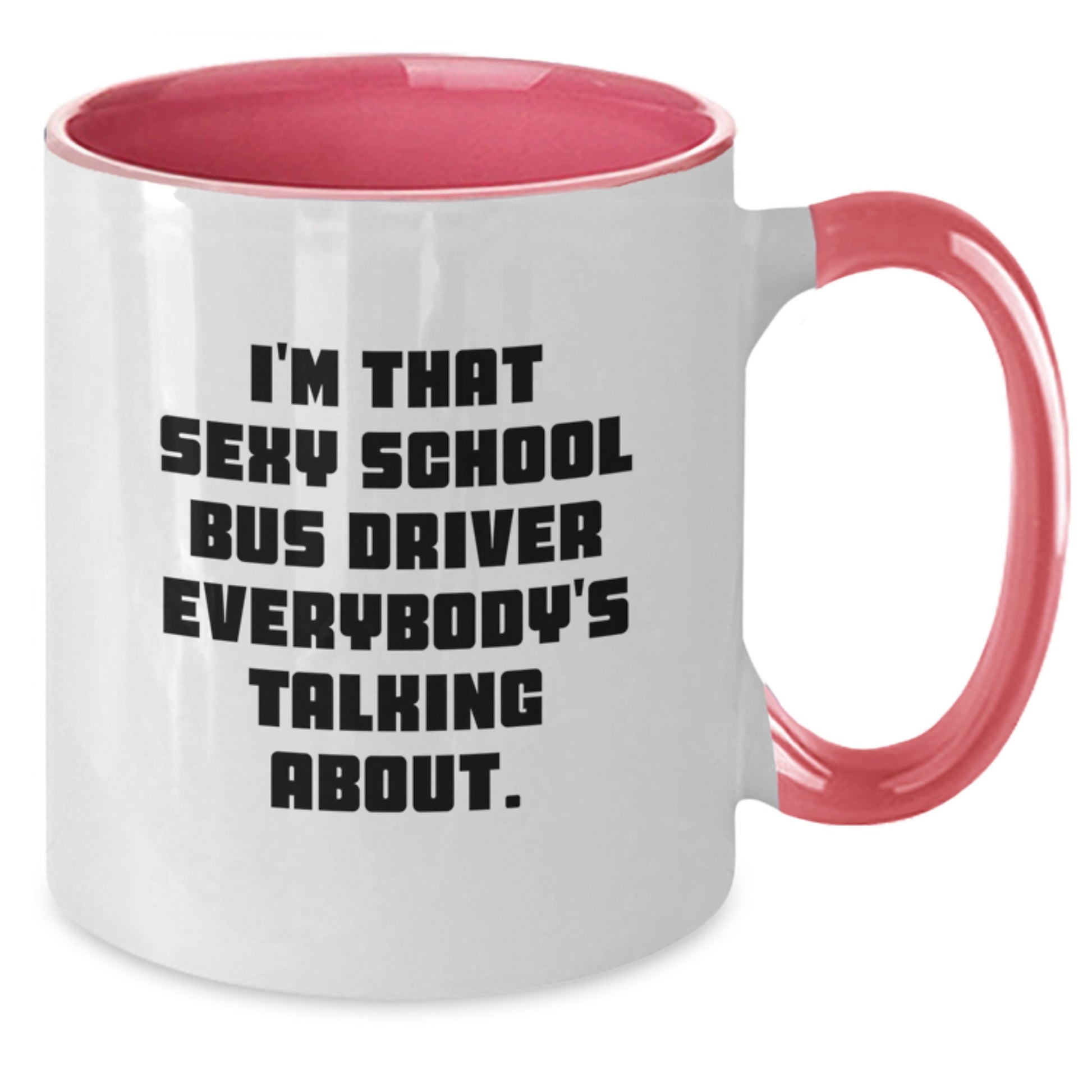Funny School Bus Driver Gifts from Men to Men, Unique Christmas Unique Gifts for School Bus Driver, Two Tone Coffee Mug with I'm That Sexy School Bus Driver Everybody's Talking About. - Additional
