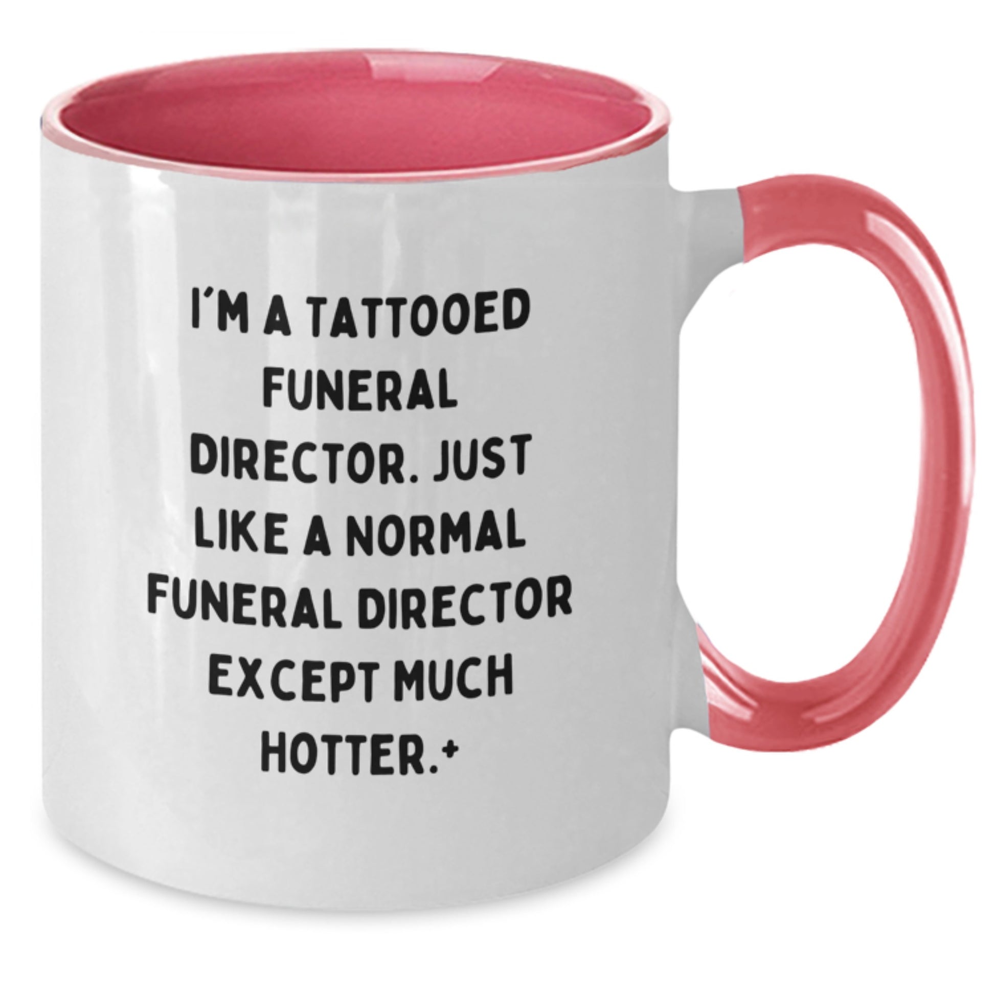 Funny Funeral Director Christmas Unique Gifts from Men to Women Friends Coworkers - Two Tone Coffee Mug - I'm A Tattooed Funeral Director Except Much Hotter. - Additional