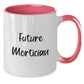 Funny Gifts from Friends for Future Mortician Graduation Two Tone Coffee Mug, Unique Mortician Gift Idea, Inspirational Quote - Additional