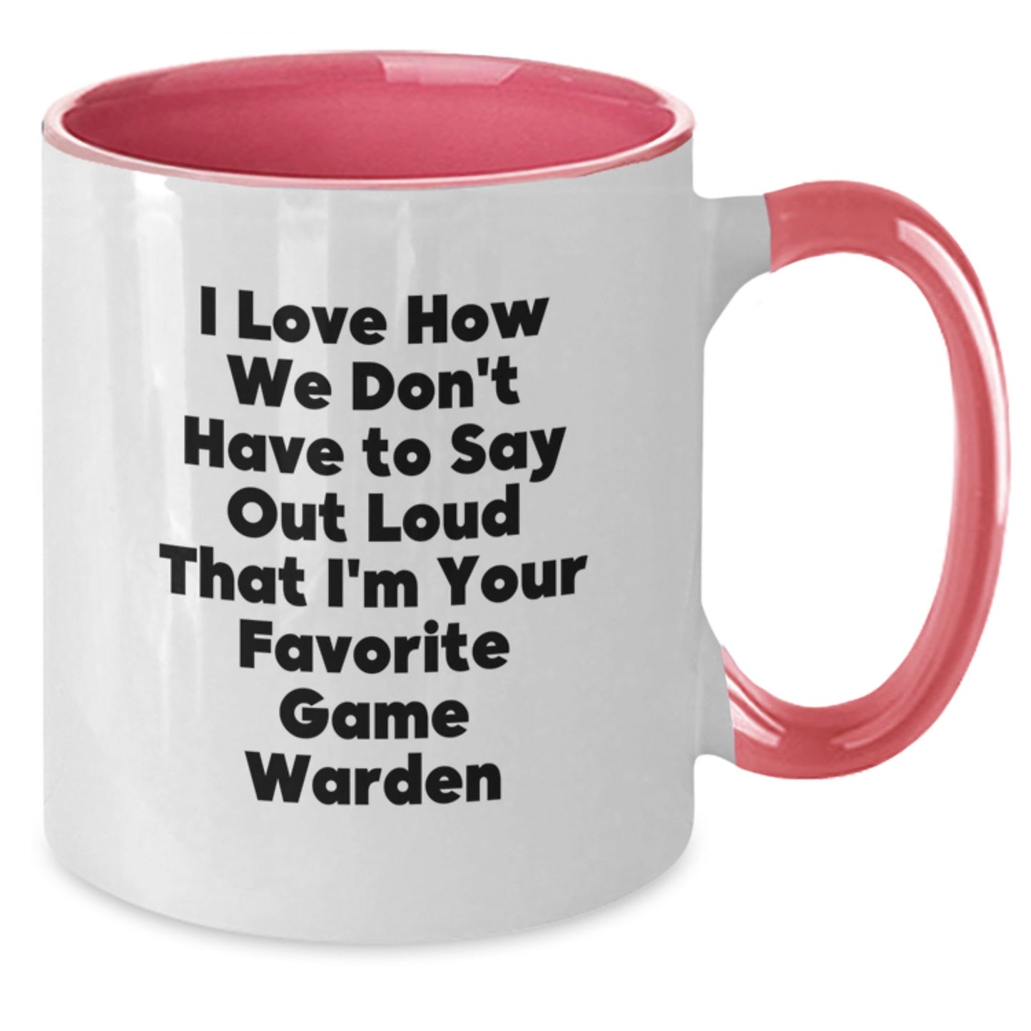 Funny Game Warden Gifts from Men for Game Wardens - Two Tone Christmas Unique Coffee Mugs - I Love How We Don't Have To Say Out Loud That I'm Your Favorite Game Warden - Additional