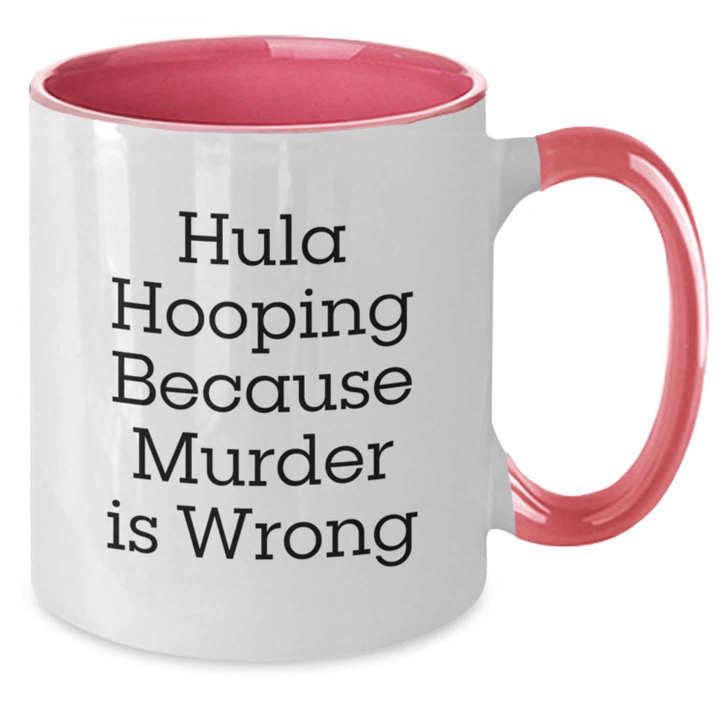 Funny Hula Hooping Gifts for Friends - Hula Hooping Because Murder Is Wrong Two Tone Coffee Mug, Christmas Unique Gifts from Friends - Additional