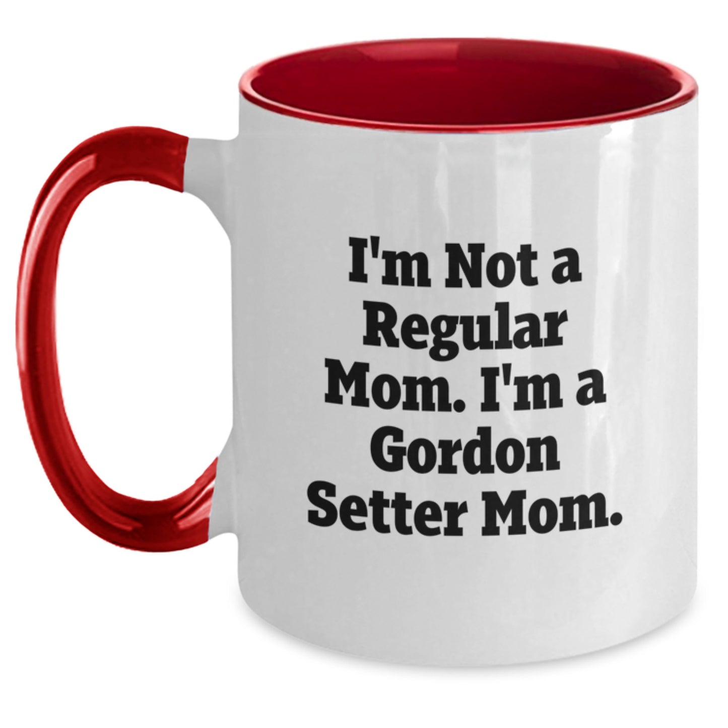 Funny Gordon Setter Dog Mom Gifts from Men to Friends, Unique Two Tone Coffee Mug for Gordon Setter Dog Lovers, I'm Not A Regular Mom. I'm A Gordon Setter Mom. - Graduation Unique Gifts - Main