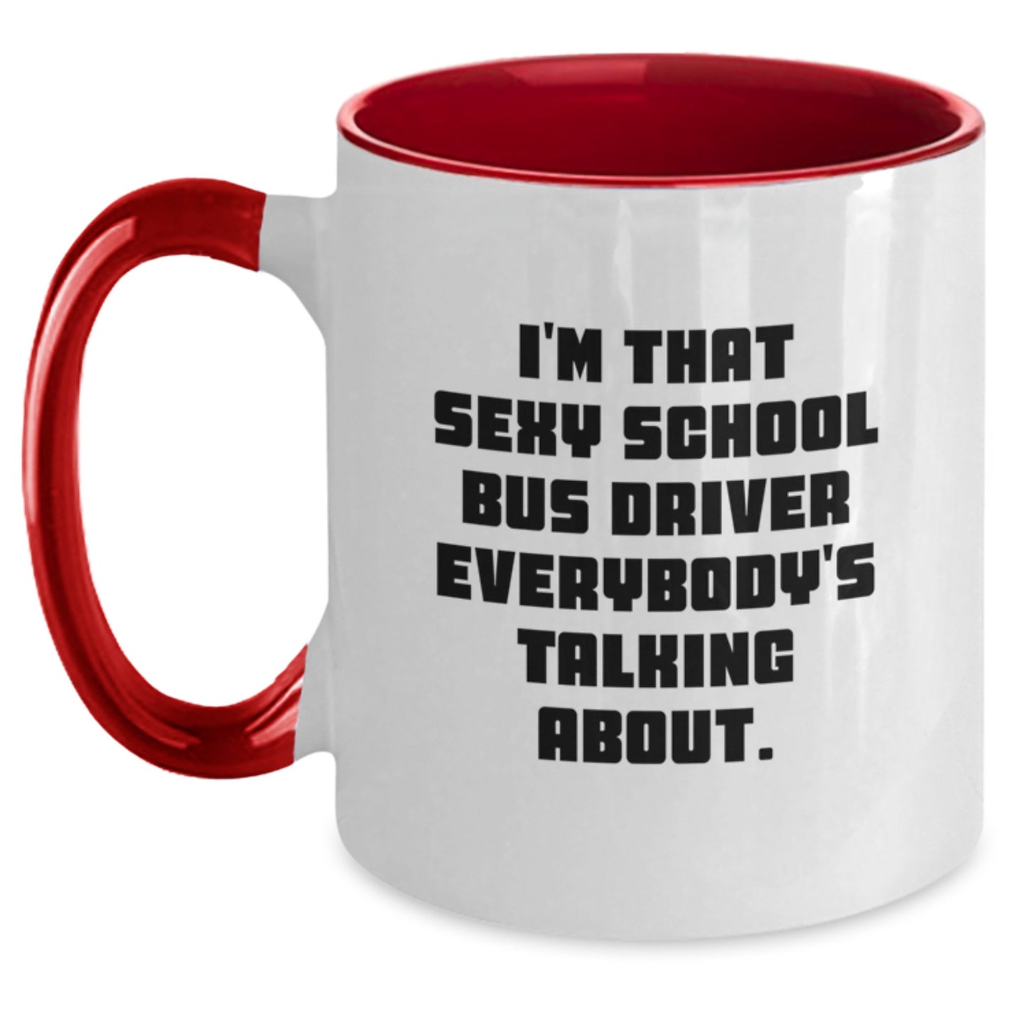 Funny School Bus Driver Gifts from Men to Men, Unique Christmas Unique Gifts for School Bus Driver, Two Tone Coffee Mug with I'm That Sexy School Bus Driver Everybody's Talking About. - Main