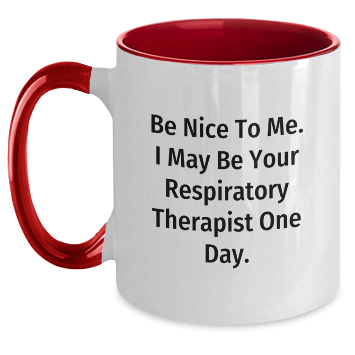 Funny Respiratory Therapist Gifts for Him or Her - Be Nice to Me, I May Be Your RT One Day - Two Tone Coffee Mug for Graduation - Main
