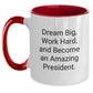 Funny President Gifts for Graduation - Dream Big Work Hard Quote Two Tone Coffee Mug - Main