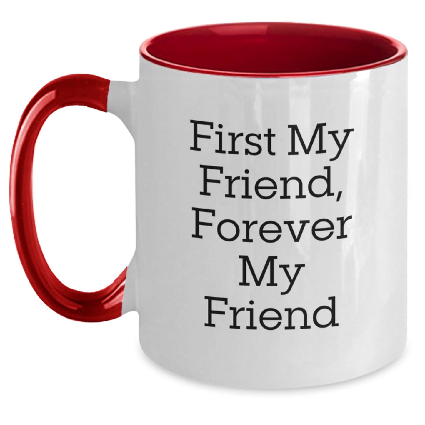Gifts from Friends, Christmas Unique Gifts for Friend, Inspiring Two Tone Coffee Mug - First My Friend, Forever My Friend - Main
