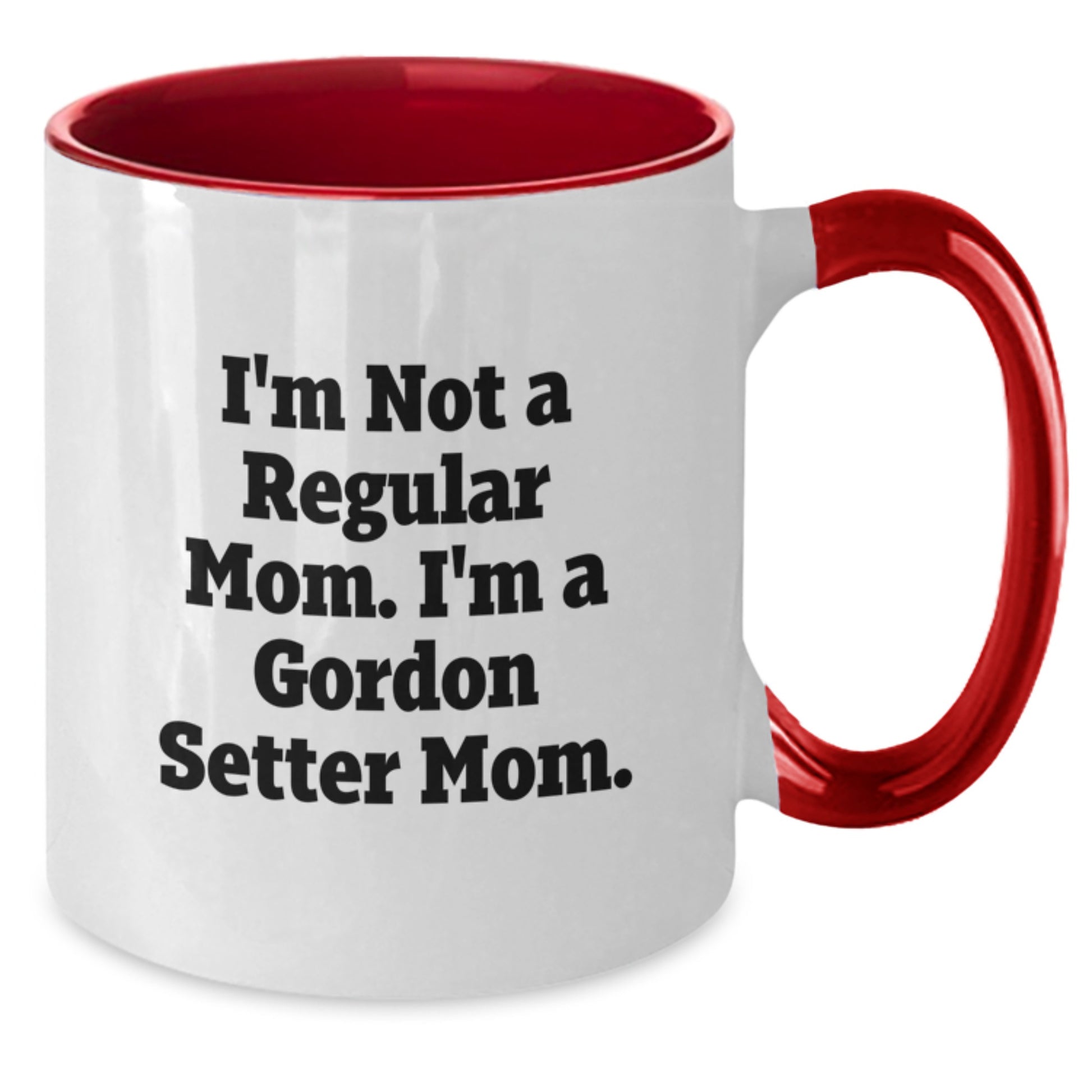 Funny Gordon Setter Dog Mom Gifts from Men to Friends, Unique Two Tone Coffee Mug for Gordon Setter Dog Lovers, I'm Not A Regular Mom. I'm A Gordon Setter Mom. - Graduation Unique Gifts - Additional