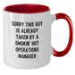 Funny Operations Manager Birthday Unique Gifts from Friends to Operations Manager, Two Tone Coffee Mug with Quote 'Sorry This Guy Is Already Taken By A Smokin' Hot Operations Manager' - Additional