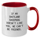Shetland Sheepdog Lovers Funny Coffee Mug Gifts from Friends for Birthday, If My Shetland Sheepdog Doesn't Like You, We Can't Be Friends. - Additional
