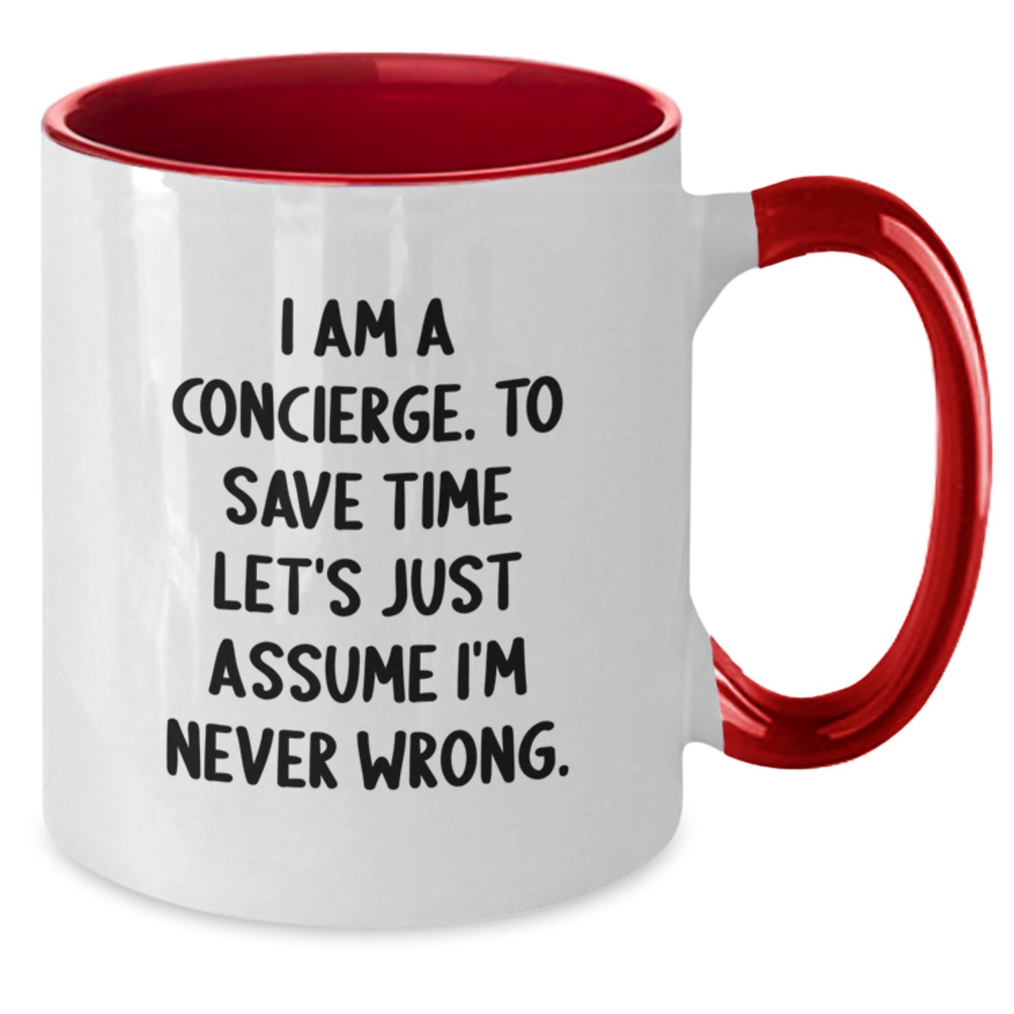 Funny Concierge Gifts from Men to Friends on Christmas Unique Two Tone Coffee Mugs - 'I Am A Concierge. To Save Time Let's Just Assume I'm Never Wrong.' - Additional